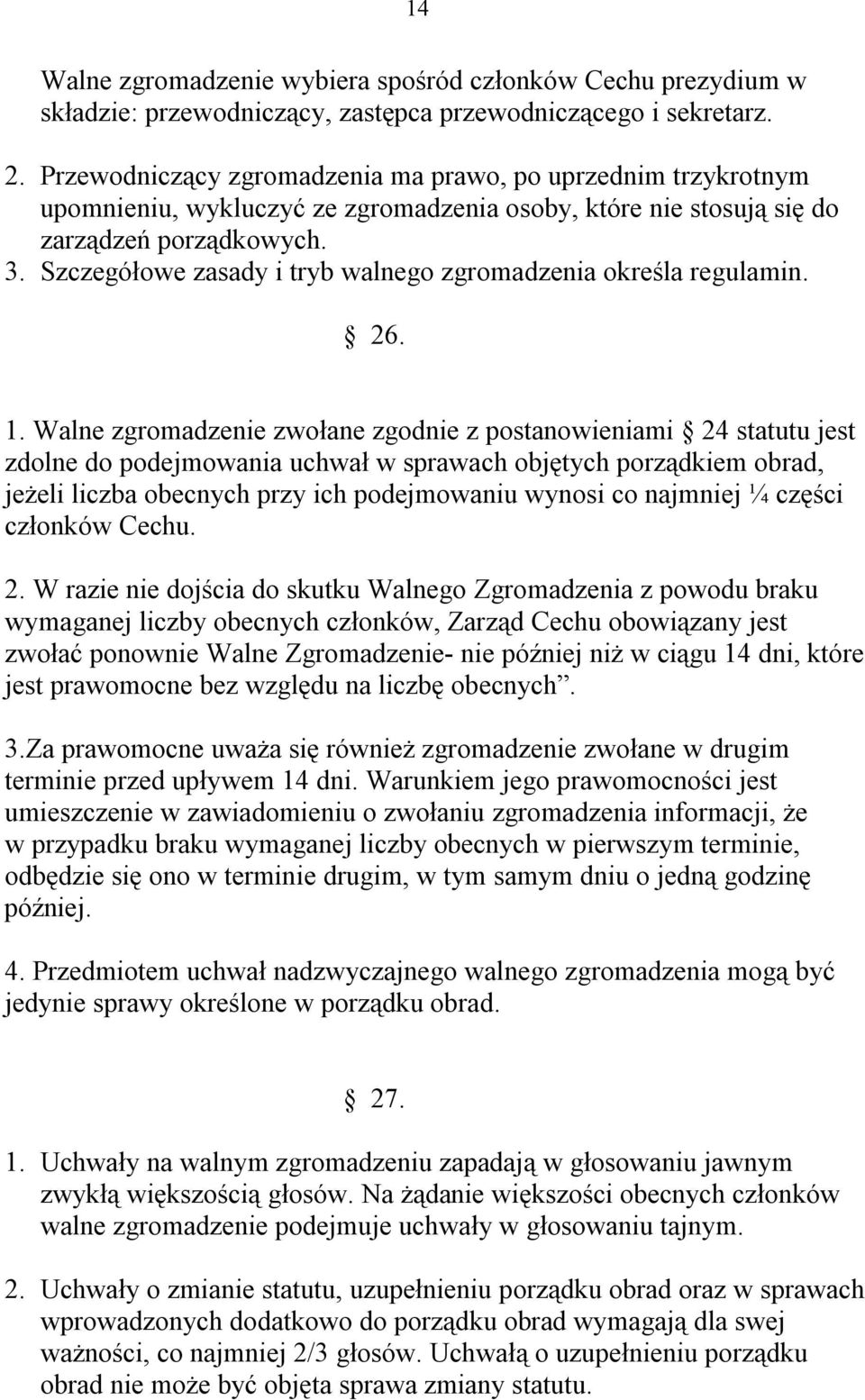 Szczegółowe zasady i tryb walnego zgromadzenia określa regulamin. 26. 1.