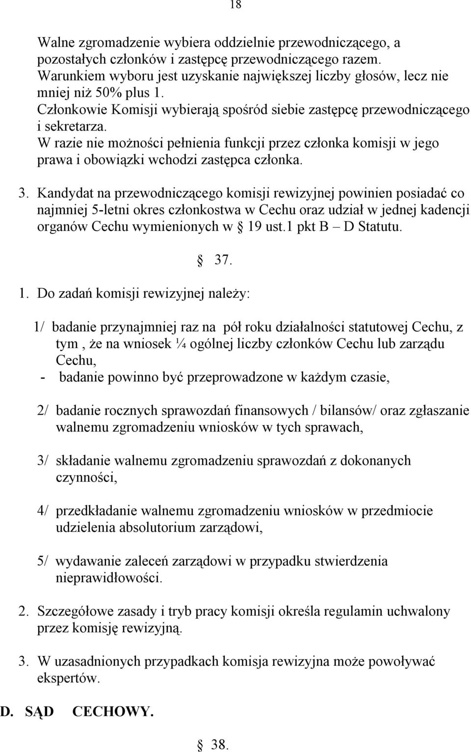 W razie nie możności pełnienia funkcji przez członka komisji w jego prawa i obowiązki wchodzi zastępca członka. 3.