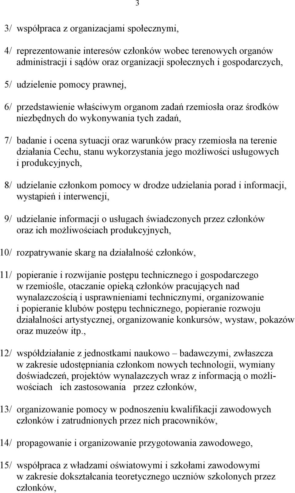 stanu wykorzystania jego możliwości usługowych i produkcyjnych, 8/ udzielanie członkom pomocy w drodze udzielania porad i informacji, wystąpień i interwencji, 9/ udzielanie informacji o usługach