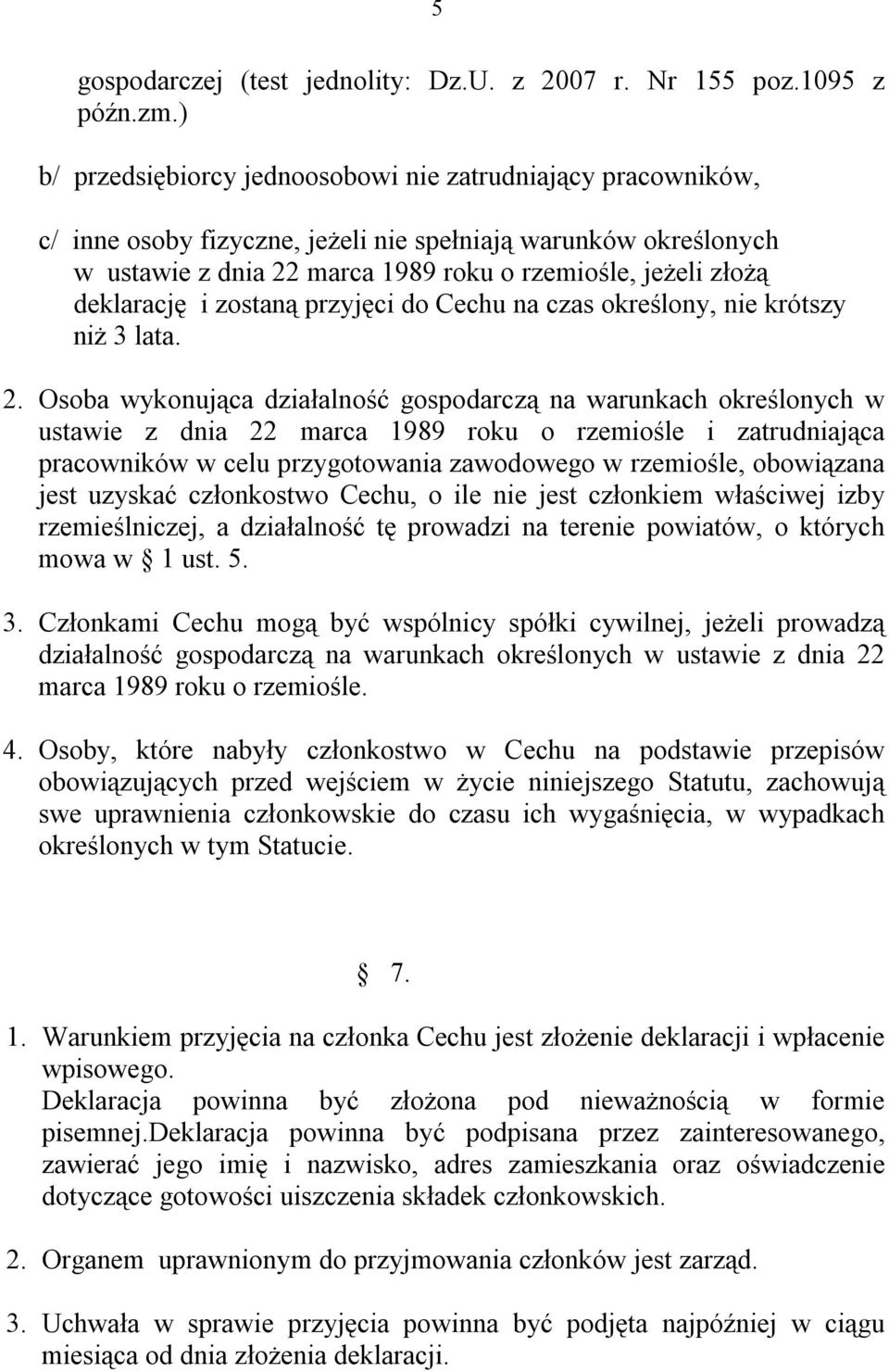 deklarację i zostaną przyjęci do Cechu na czas określony, nie krótszy niż 3 lata. 2.