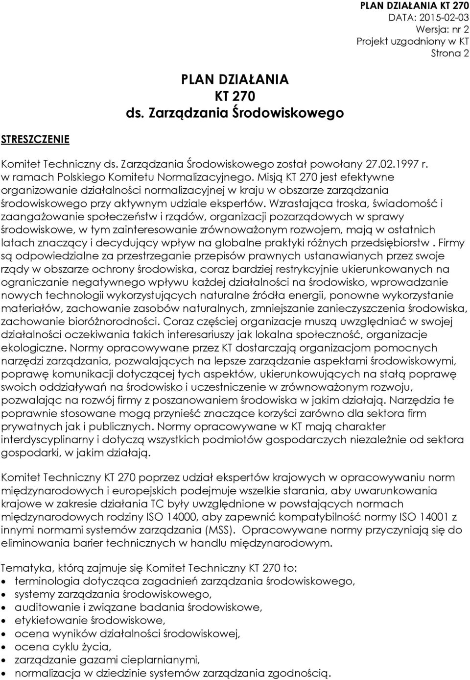 Wzrastająca troska, świadomość i zaangażowanie społeczeństw i rządów, organizacji pozarządowych w sprawy środowiskowe, w tym zainteresowanie zrównoważonym rozwojem, mają w ostatnich latach znaczący i