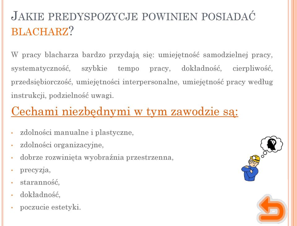 dokładność, cierpliwość, przedsiębiorczość, umiejętności interpersonalne, umiejętność pracy według instrukcji,