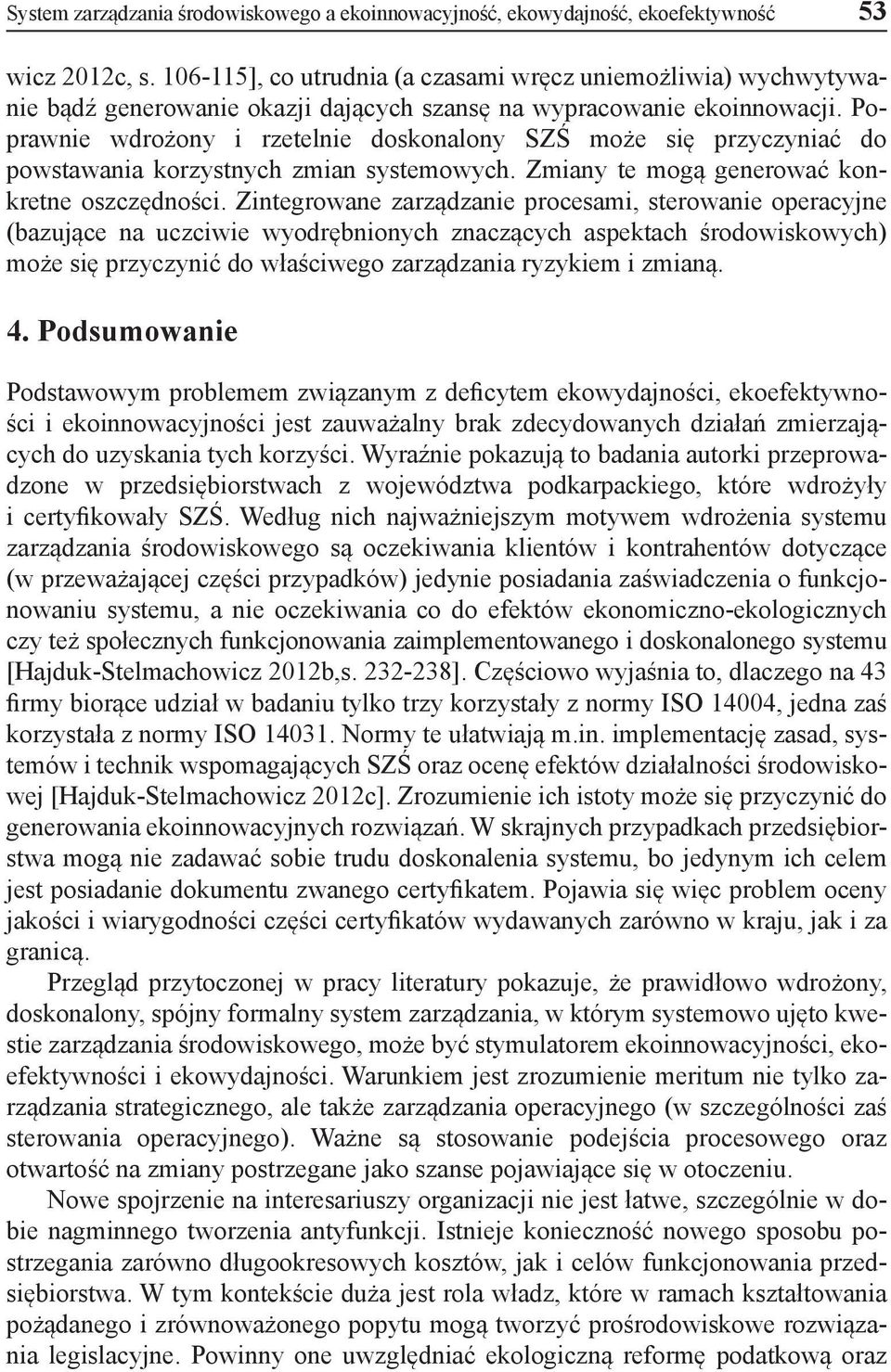 Poprawnie wdrożony i rzetelnie doskonalony SZŚ może się przyczyniać do powstawania korzystnych zmian systemowych. Zmiany te mogą generować konkretne oszczędności.