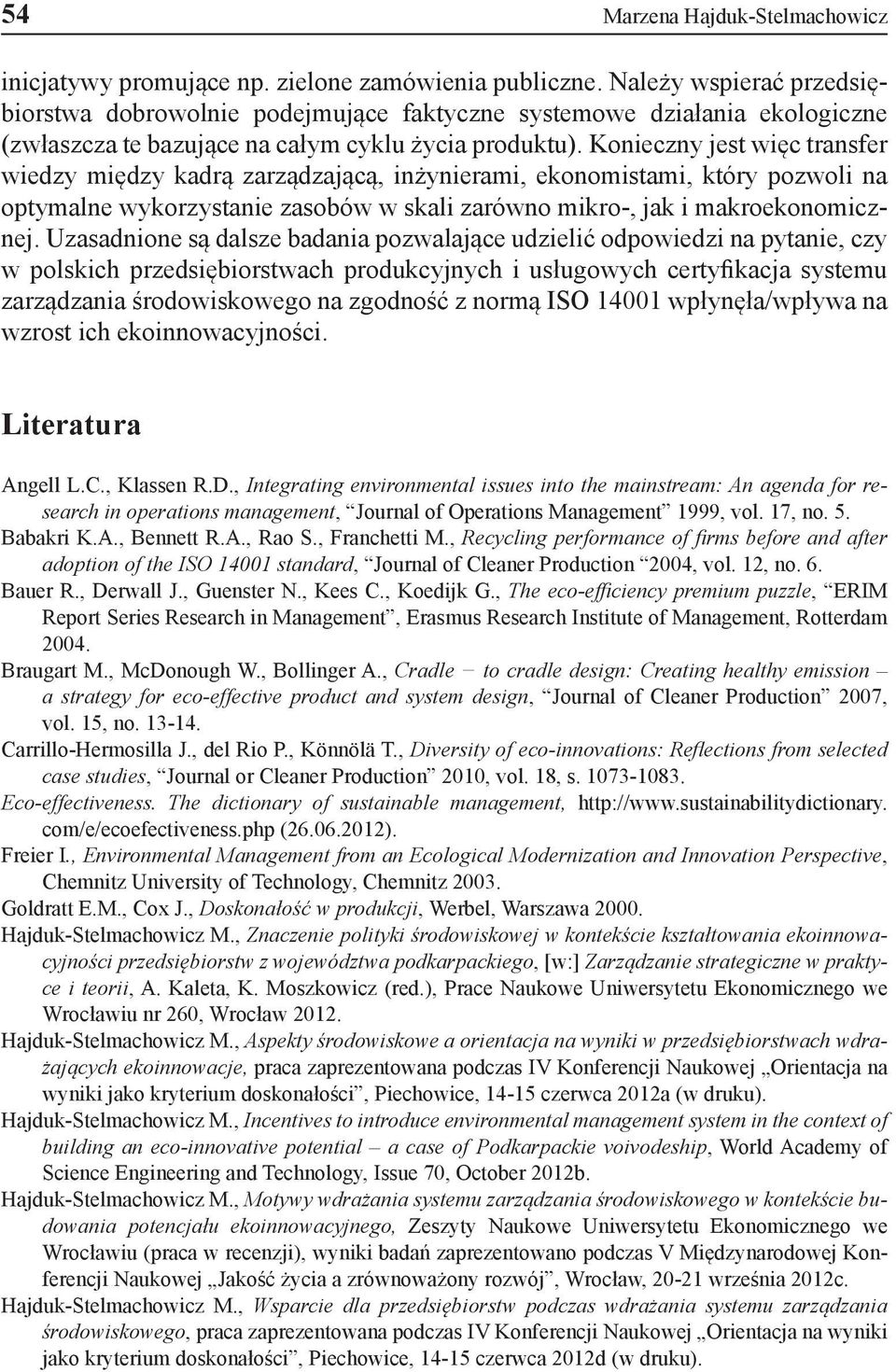 Konieczny jest więc transfer wiedzy między kadrą zarządzającą, inżynierami, ekonomistami, który pozwoli na optymalne wykorzystanie zasobów w skali zarówno mikro-, jak i makroekonomicznej.