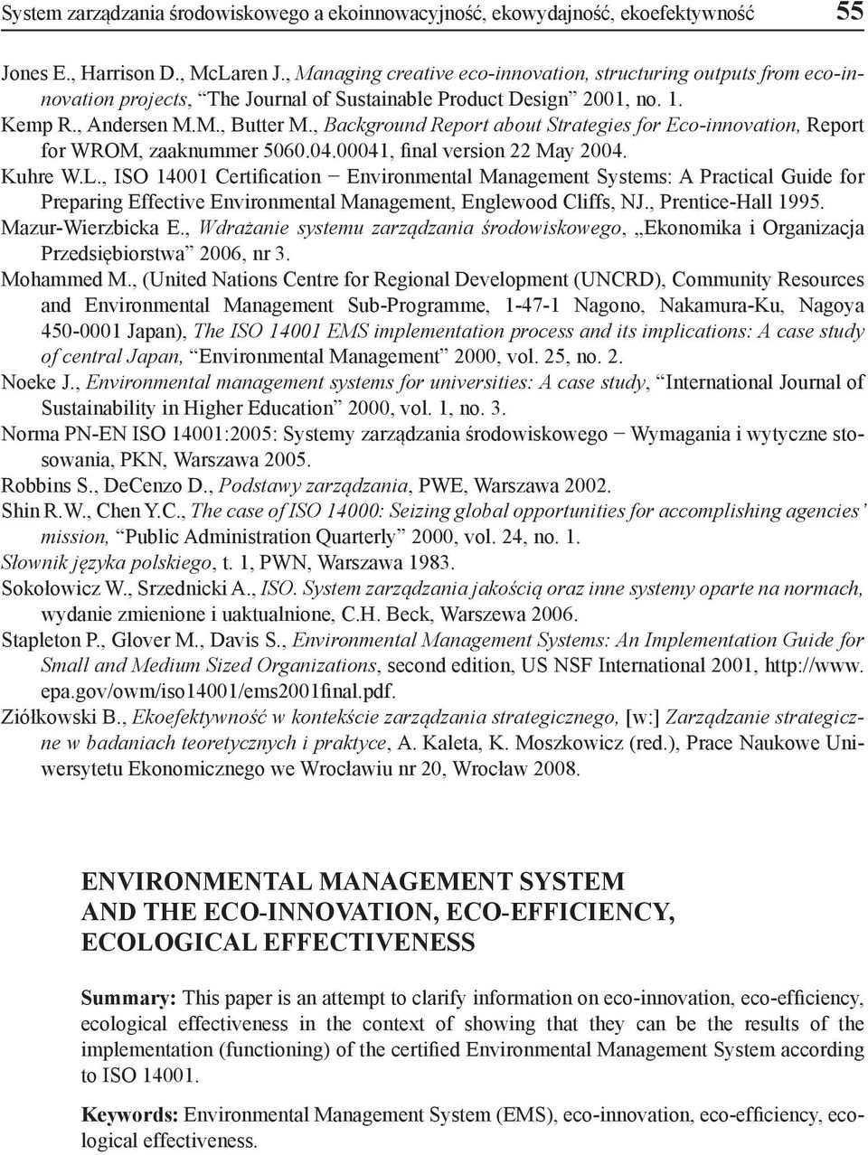 , Background Report about Strategies for Eco-innovation, Report for WROM, zaaknummer 5060.04.00041, final version 22 May 2004. Kuhre W.L.