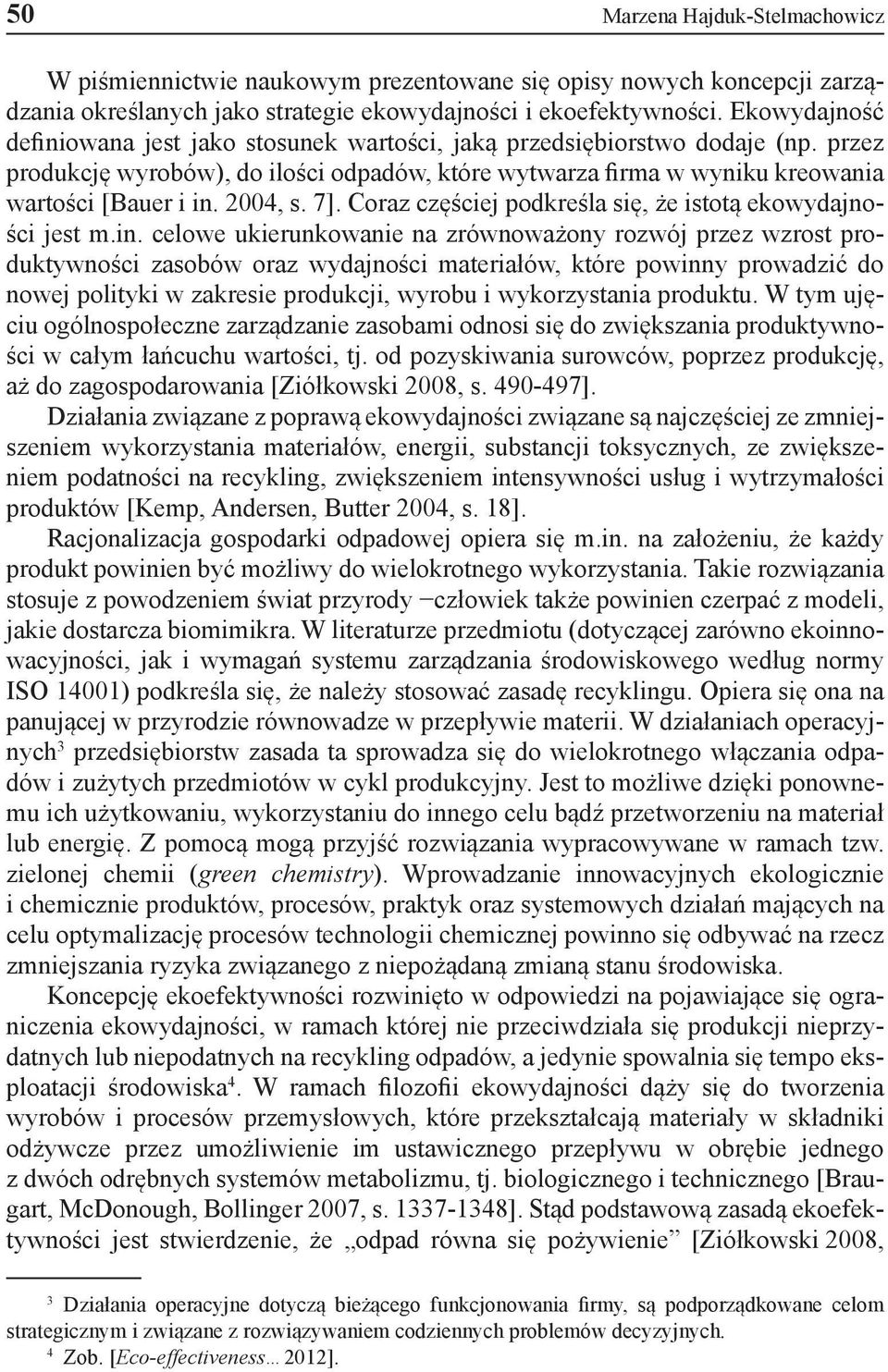 2004, s. 7]. Coraz częściej podkreśla się, że istotą ekowydajności jest m.in.