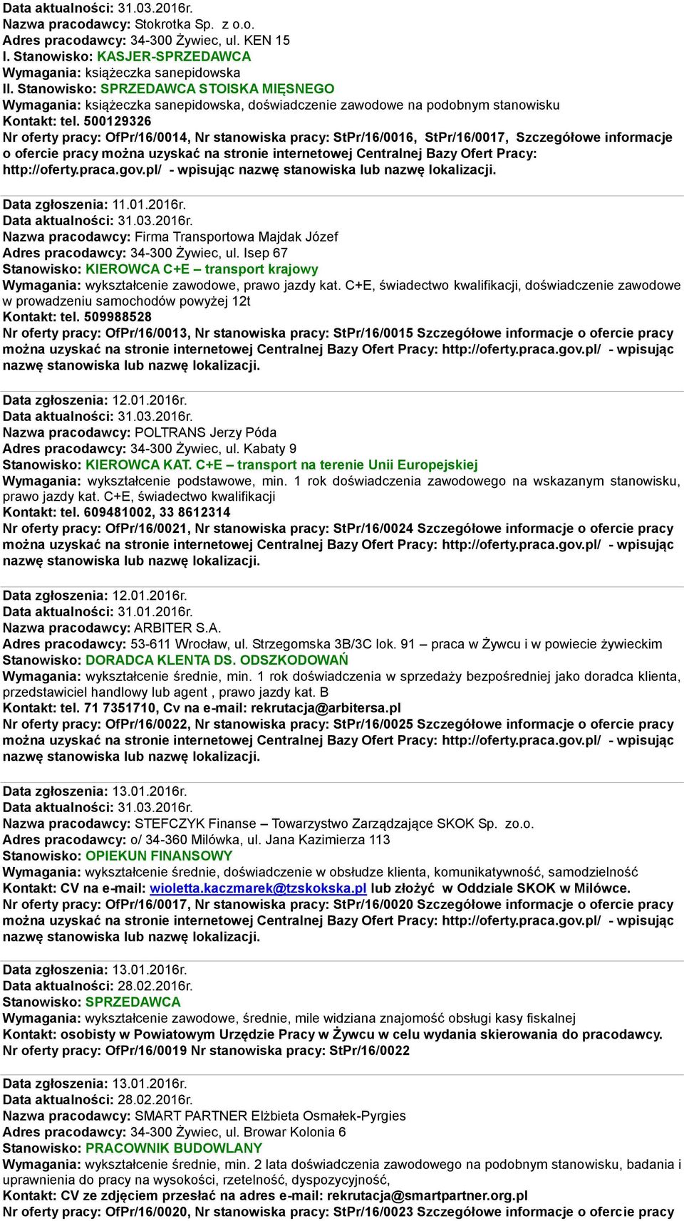 500129326 Nr oferty pracy: OfPr/16/0014, Nr stanowiska pracy: StPr/16/0016, StPr/16/0017, Szczegółowe informacje o ofercie pracy można uzyskać na stronie internetowej Centralnej Bazy Ofert Pracy: