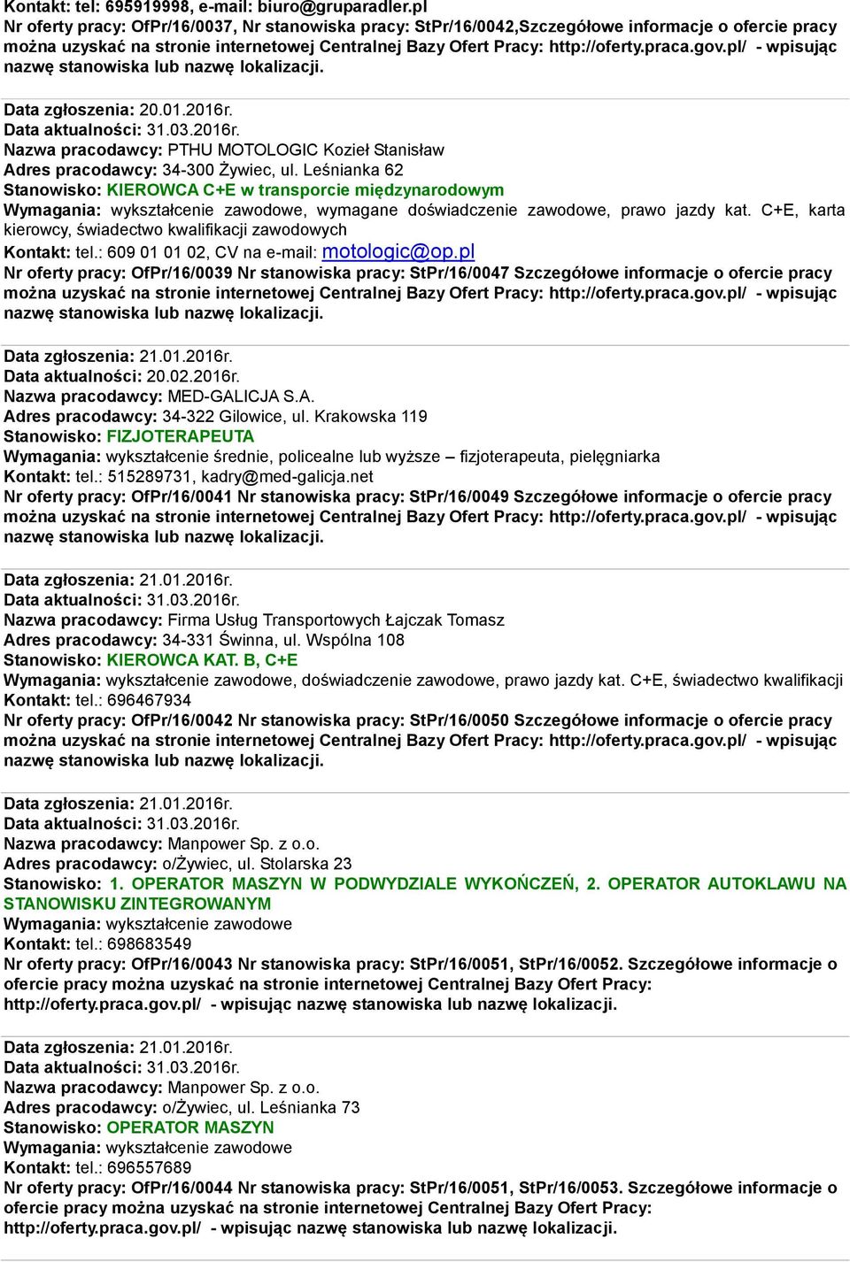Leśnianka 62 Stanowisko: KIEROWCA C+E w transporcie międzynarodowym Wymagania: wykształcenie zawodowe, wymagane doświadczenie zawodowe, prawo jazdy kat.