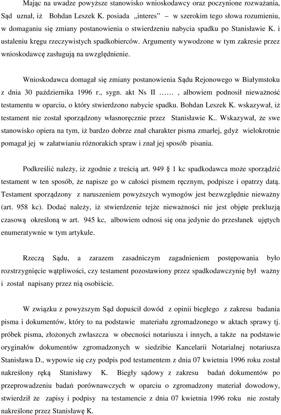 Argumenty wywodzone w tym zakresie przez wnioskodawcę zasługują na uwzględnienie. Wnioskodawca domagał się zmiany postanowienia Sądu Rejonowego w Białymstoku z dnia 30 października 1996 r., sygn.
