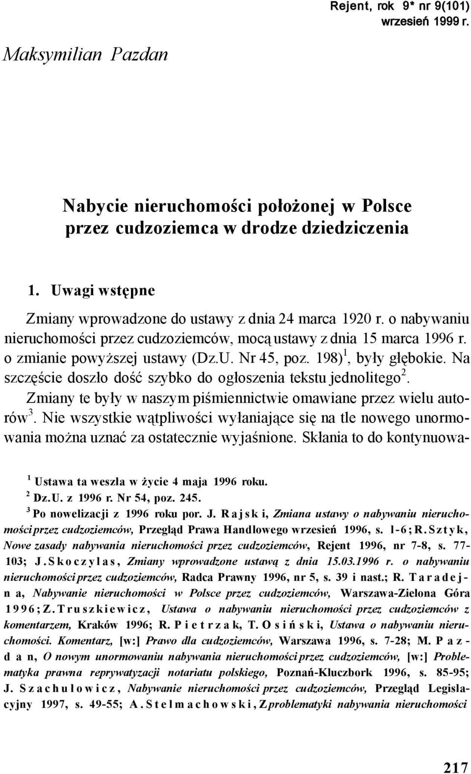 198) 1, były głębokie. Na szczęście doszło dość szybko do ogłoszenia tekstu jednolitego 2. Zmiany te były w naszym piśmiennictwie omawiane przez wielu autorów 3.
