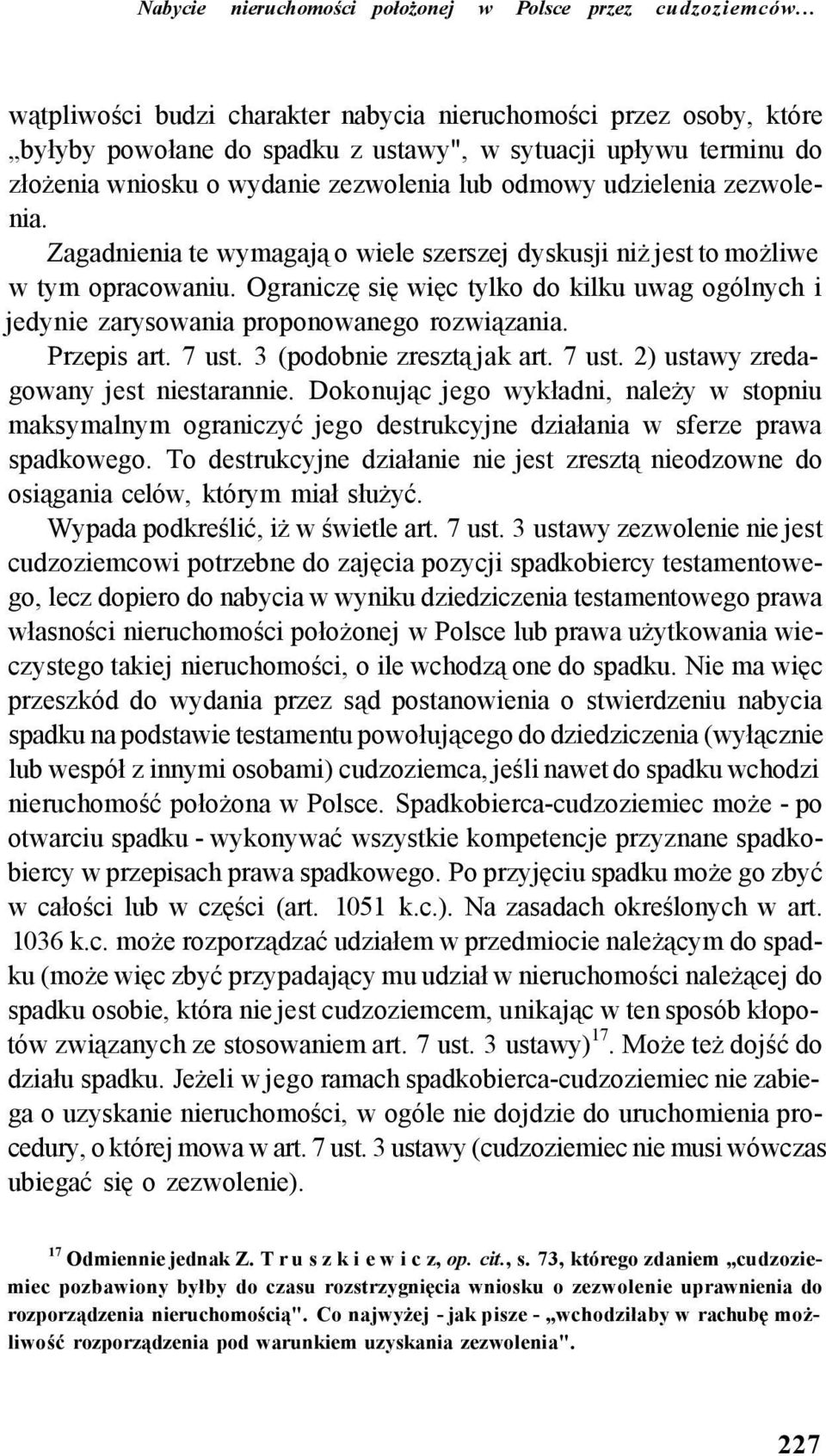zezwolenia. Zagadnienia te wymagają o wiele szerszej dyskusji niż jest to możliwe w tym opracowaniu. Ograniczę się więc tylko do kilku uwag ogólnych i jedynie zarysowania proponowanego rozwiązania.