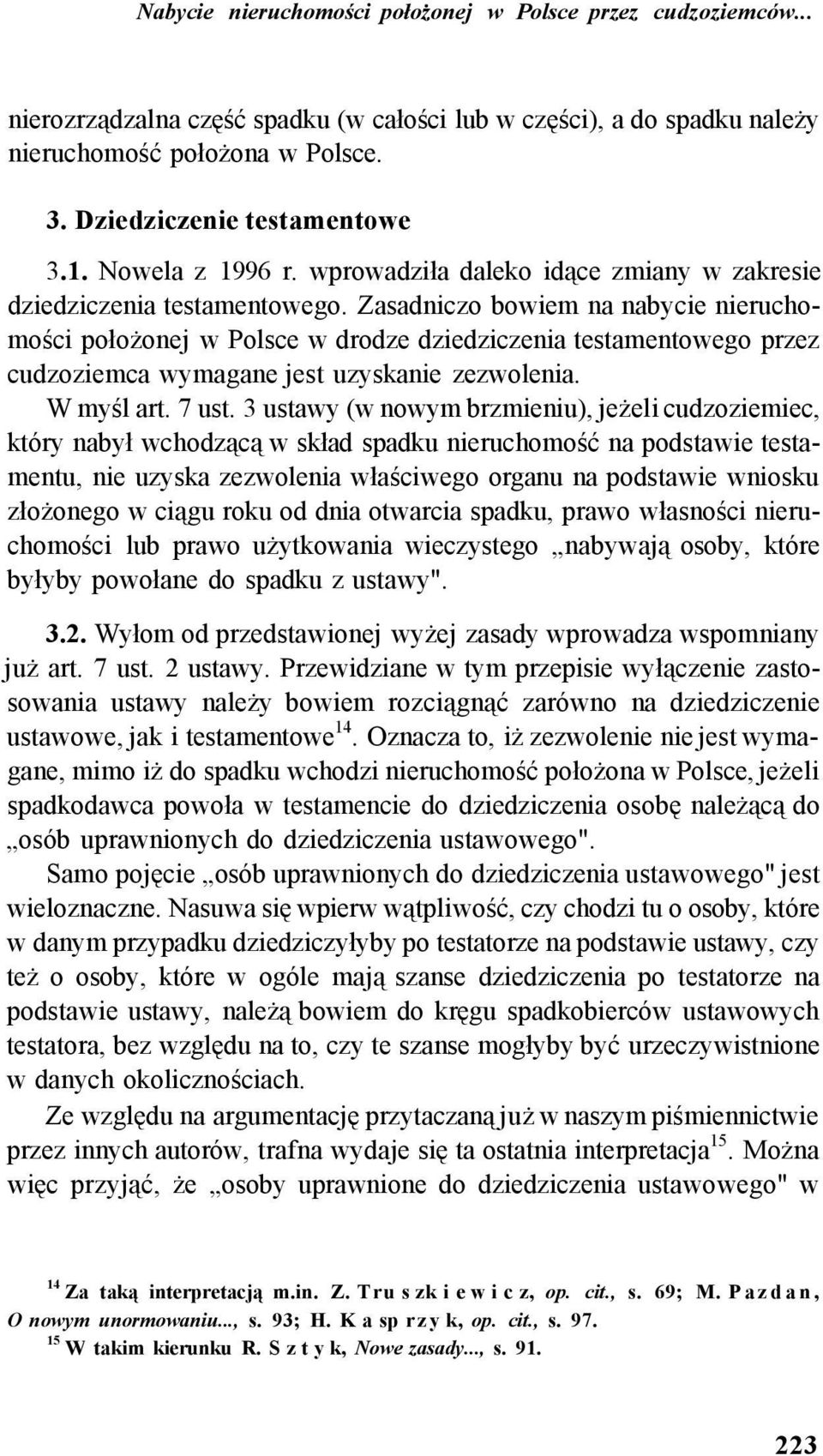 Zasadniczo bowiem na nabycie nieruchomości położonej w Polsce w drodze dziedziczenia testamentowego przez cudzoziemca wymagane jest uzyskanie zezwolenia. W myśl art. 7 ust.