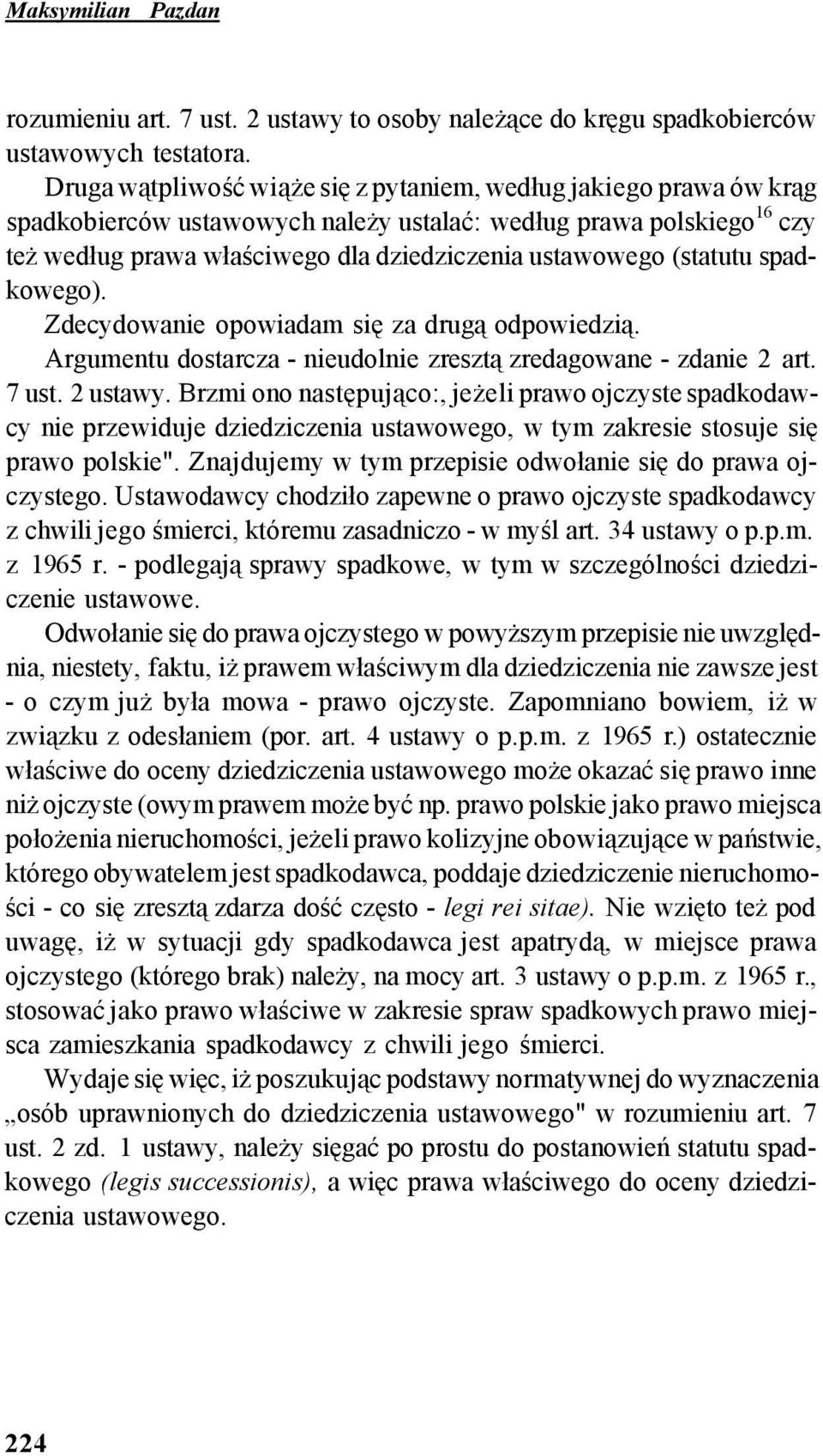 (statutu spadkowego). Zdecydowanie opowiadam się za drugą odpowiedzią. Argumentu dostarcza - nieudolnie zresztą zredagowane - zdanie 2 art. 7 ust. 2 ustawy.
