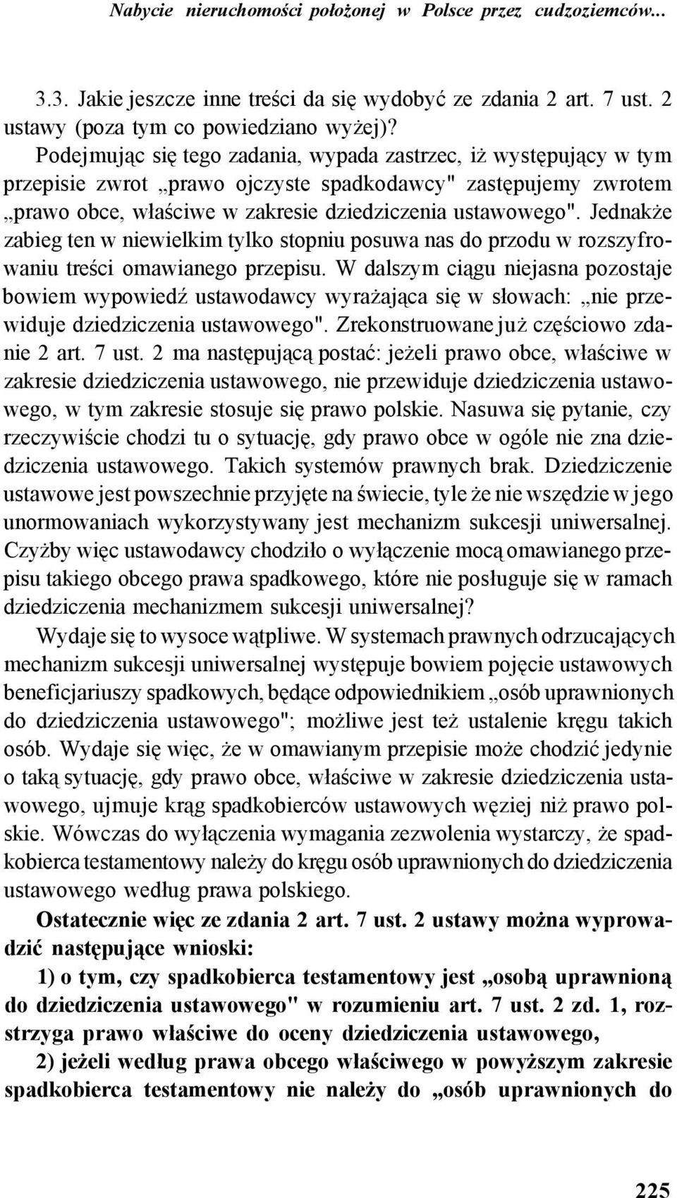 Jednakże zabieg ten w niewielkim tylko stopniu posuwa nas do przodu w rozszyfrowaniu treści omawianego przepisu.