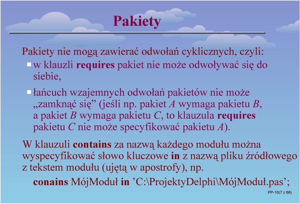 pakiet A wymaga pakietu B, a pakiet B wymaga pakietu C, to klauzula requires pakietu C nie może specyfikować pakietu A).