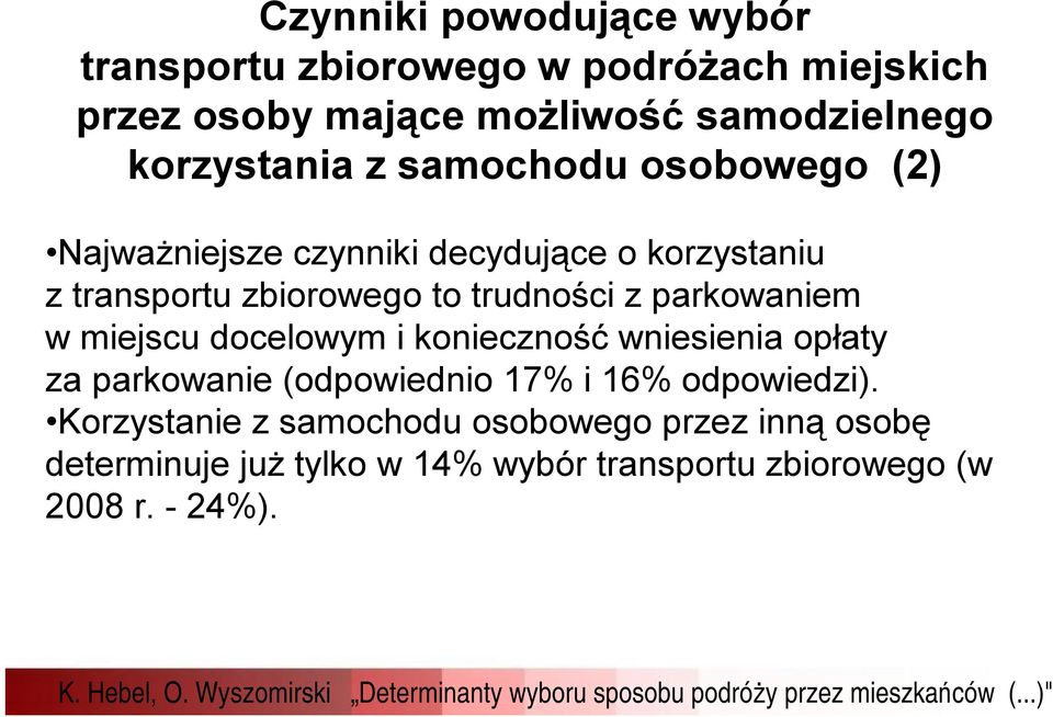 trudności z parkowaniem w miejscu docelowym i konieczność wniesienia opłaty za parkowanie (odpowiednio 17% i 16%