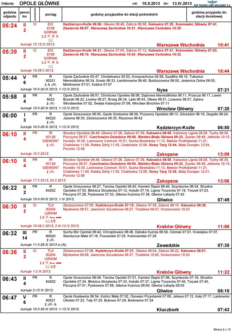 h l e a kursue -5 0; 0: 05:9 EC 0:, 07:00, Zabrze 07:, Katowice 07:, Sosnowiec Główny 07:5, 08 Zawiercie 08:9, Warszawa Zachodnia 0:, Warszawa Centralna 0: GÓRNK h l e a kursue 0-8 0; 0: 05: Oole