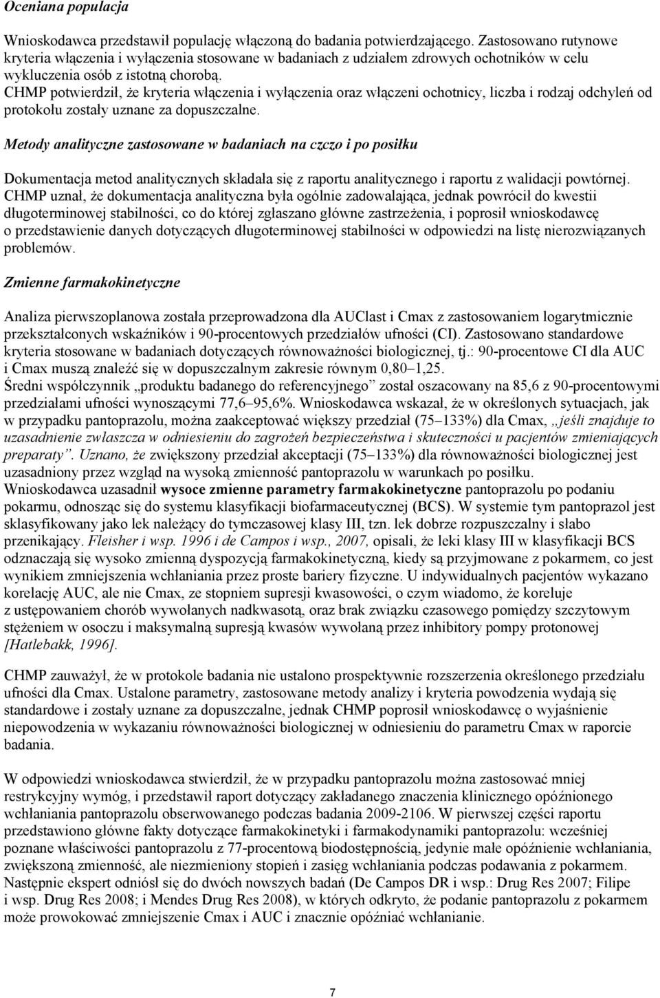 CHMP potwierdził, że kryteria włączenia i wyłączenia oraz włączeni ochotnicy, liczba i rodzaj odchyleń od protokołu zostały uznane za dopuszczalne.
