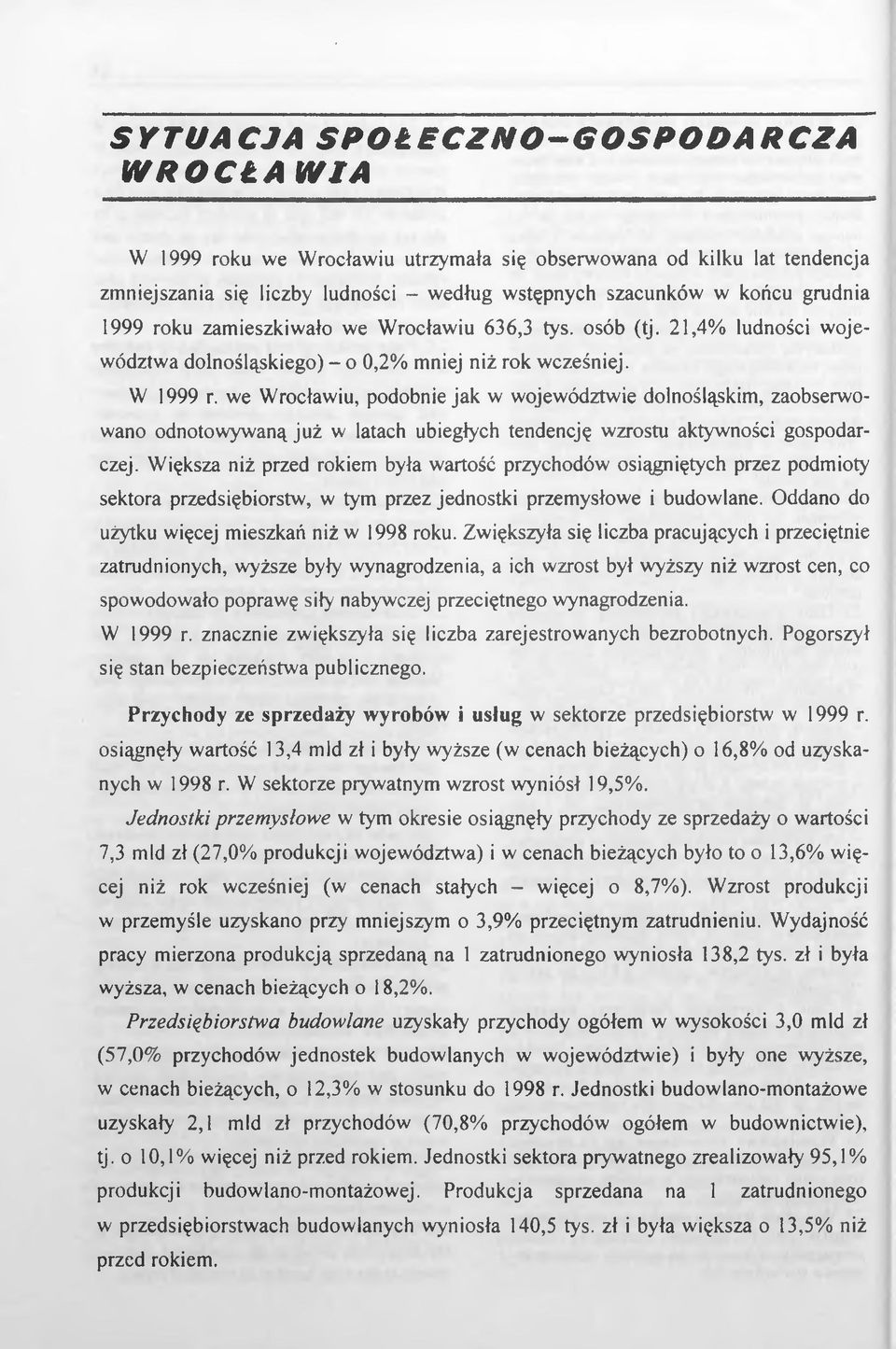 we Wrocławiu, podobnie jak w województwie dolnośląskim, zaobserwowano odnotowywaną już w latach ubiegłych tendencję wzrostu aktywności gospodarczej.