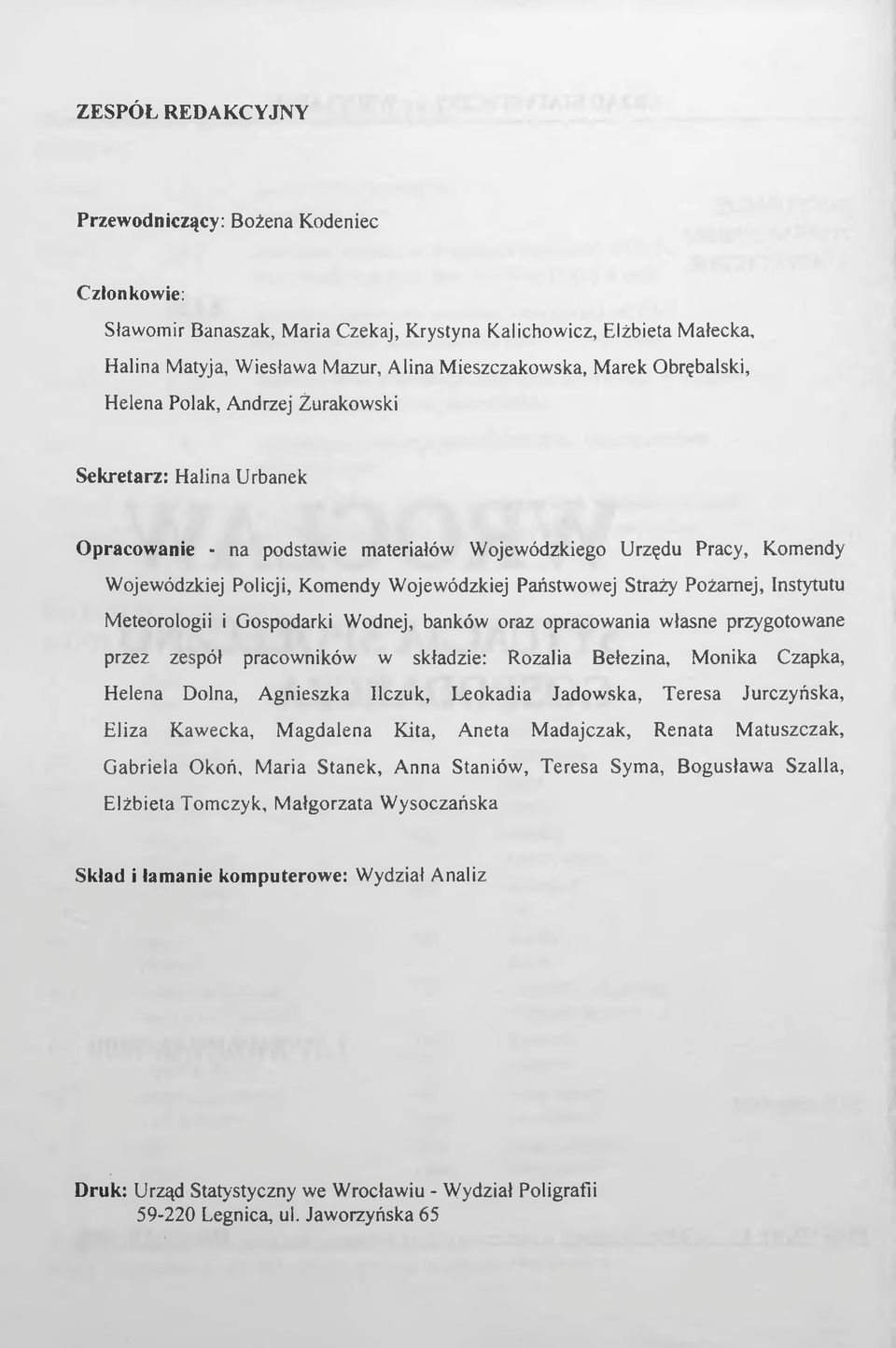 Straży Pożarnej, Instytutu Meteorologii i Gospodarki Wodnej, banków oraz opracowania własne przygotowane przez zespół pracowników w składzie: Rozalia Bełezina, Monika Czapka, Helena Dolna, Agnieszka