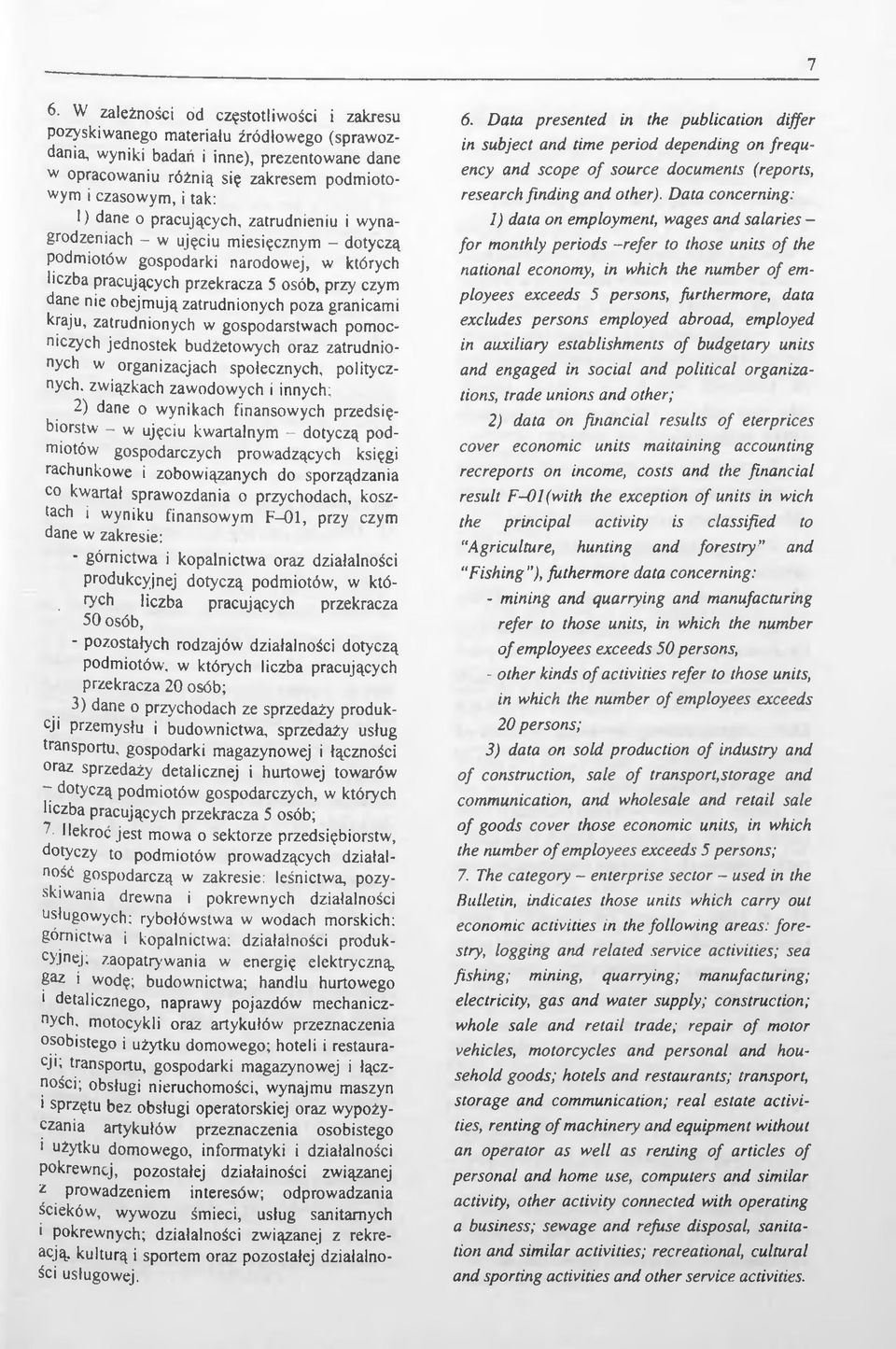 zatrudnionych poza granicami kraju, zatrudnionych w gospodarstwach pomocniczych jednostek budżetowych oraz zatrudnionych w organizacjach społecznych, politycznych, związkach zawodowych i innych; 2)