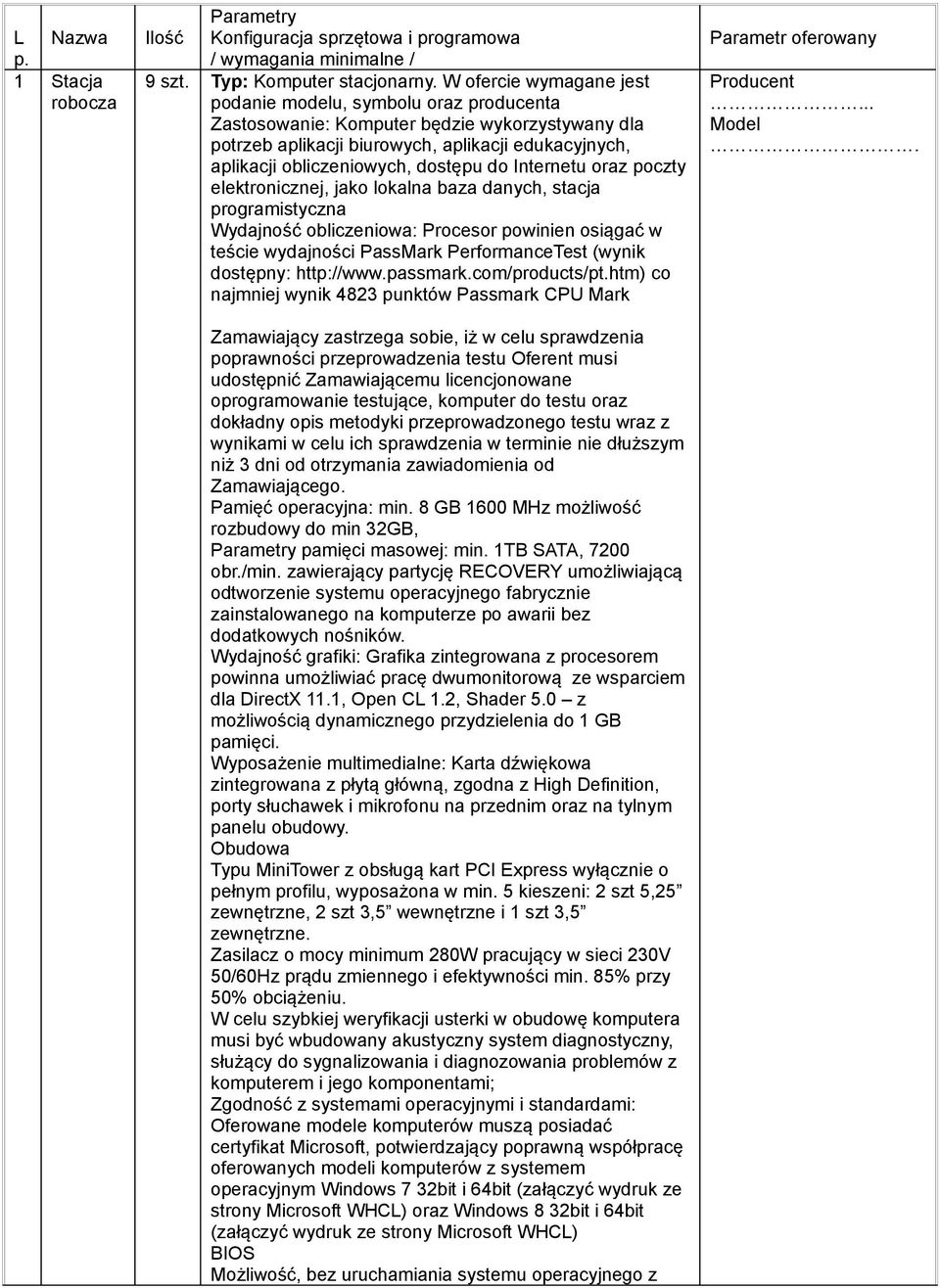 do Internetu oraz poczty elektronicznej, jako lokalna baza danych, stacja programistyczna Wydajność obliczeniowa: Procesor powinien osiągać w teście wydajności PassMark PerformanceTest (wynik