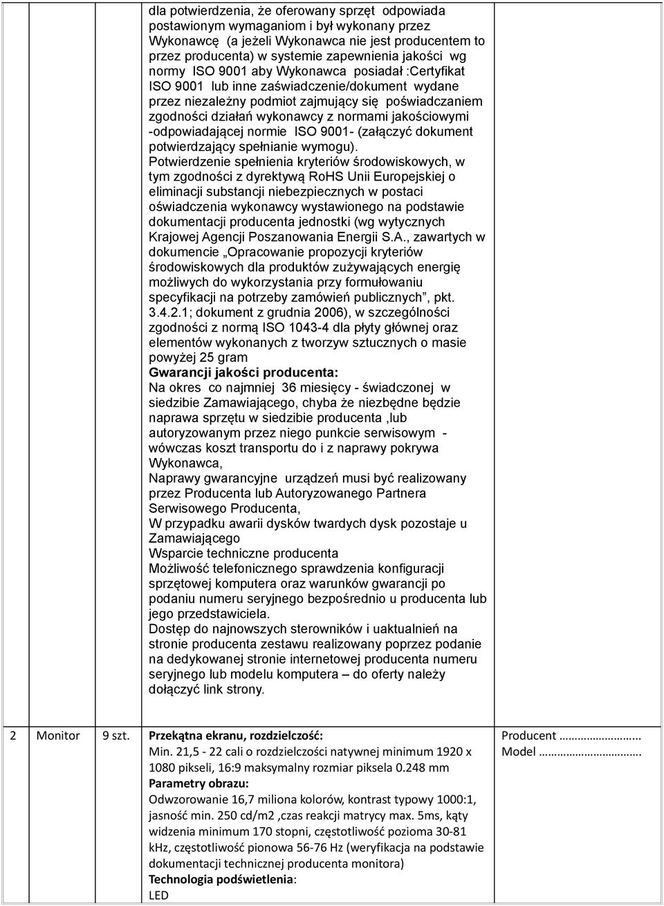 jakościowymi -odpowiadającej normie ISO 9001- (załączyć dokument potwierdzający spełnianie wymogu).