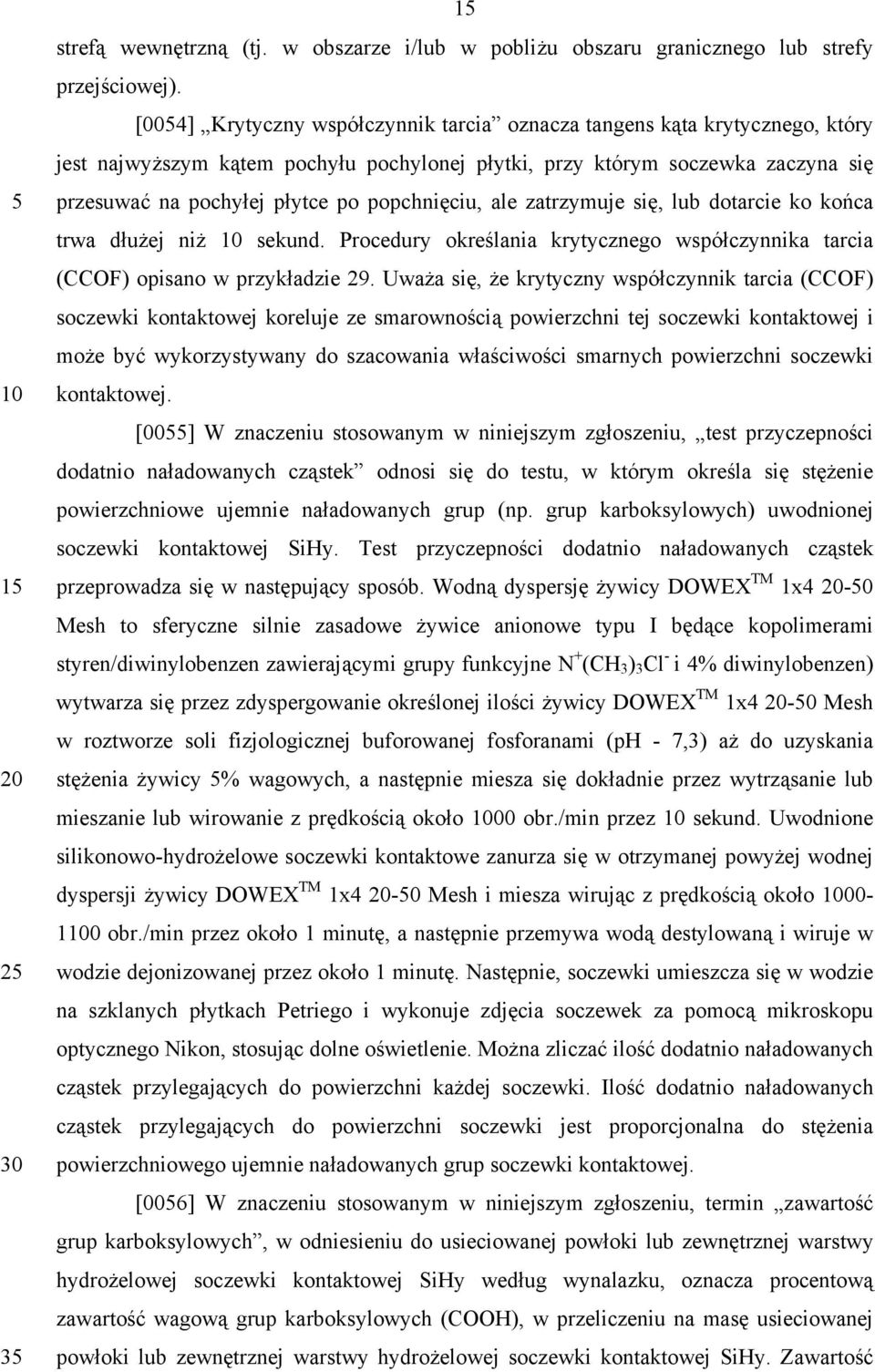 popchnięciu, ale zatrzymuje się, lub dotarcie ko końca trwa dłużej niż sekund. Procedury określania krytycznego współczynnika tarcia (CCOF) opisano w przykładzie 29.