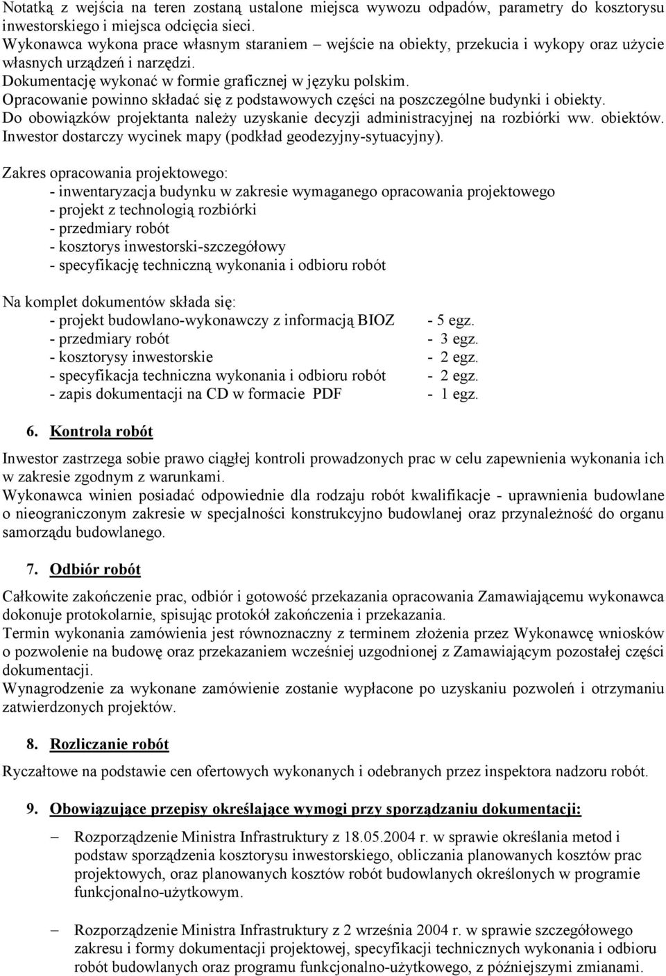 Opracowanie powinno składać się z podstawowych części na poszczególne budynki i obiekty. Do obowiązków projektanta należy uzyskanie decyzji administracyjnej na rozbiórki ww. obiektów.