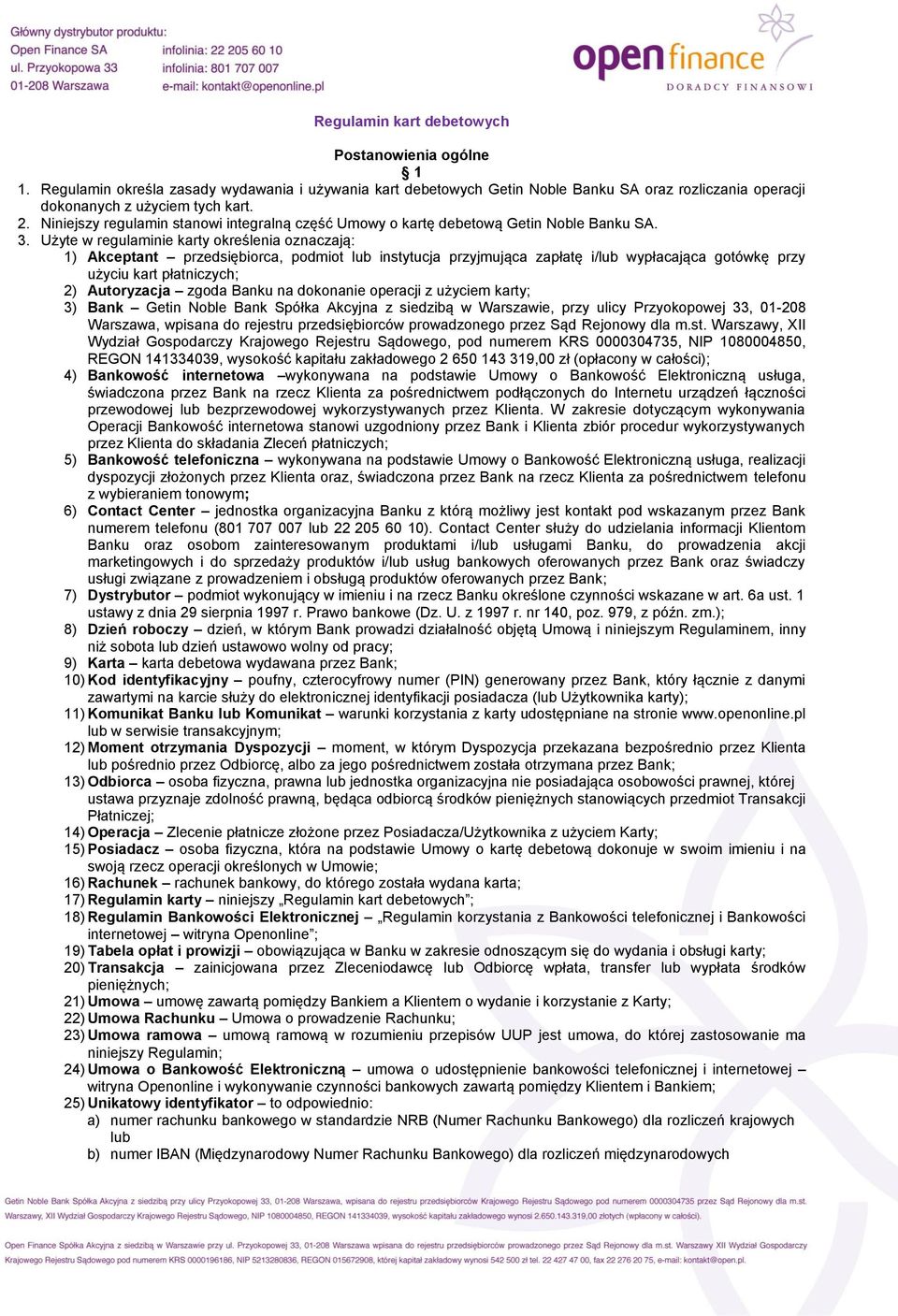 Użyte w regulaminie karty określenia oznaczają: 1) Akceptant przedsiębiorca, podmiot lub instytucja przyjmująca zapłatę i/lub wypłacająca gotówkę przy użyciu kart płatniczych; 2) Autoryzacja zgoda