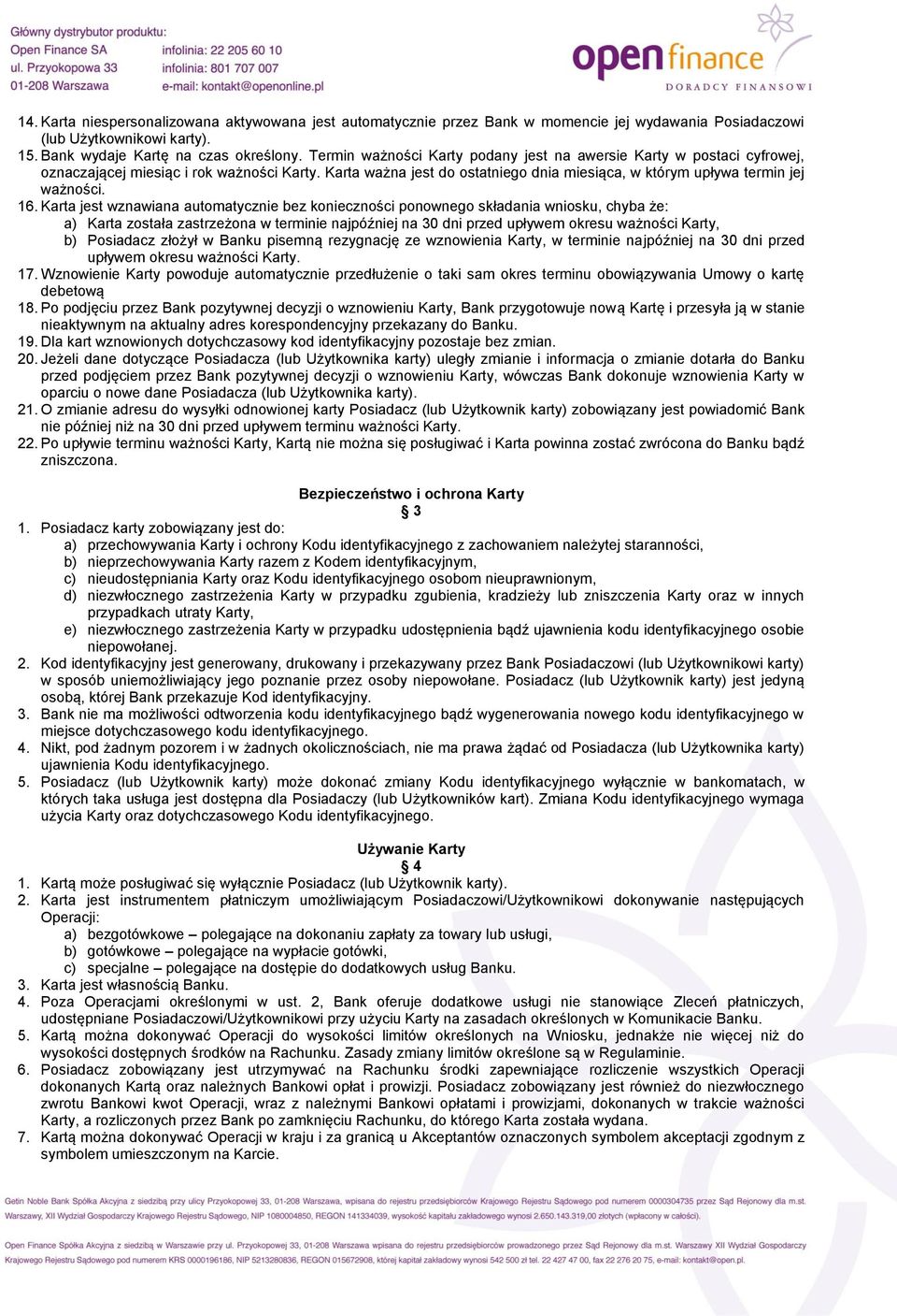 Karta jest wznawiana automatycznie bez konieczności ponownego składania wniosku, chyba że: a) Karta została zastrzeżona w terminie najpóźniej na 30 dni przed upływem okresu ważności Karty, b)