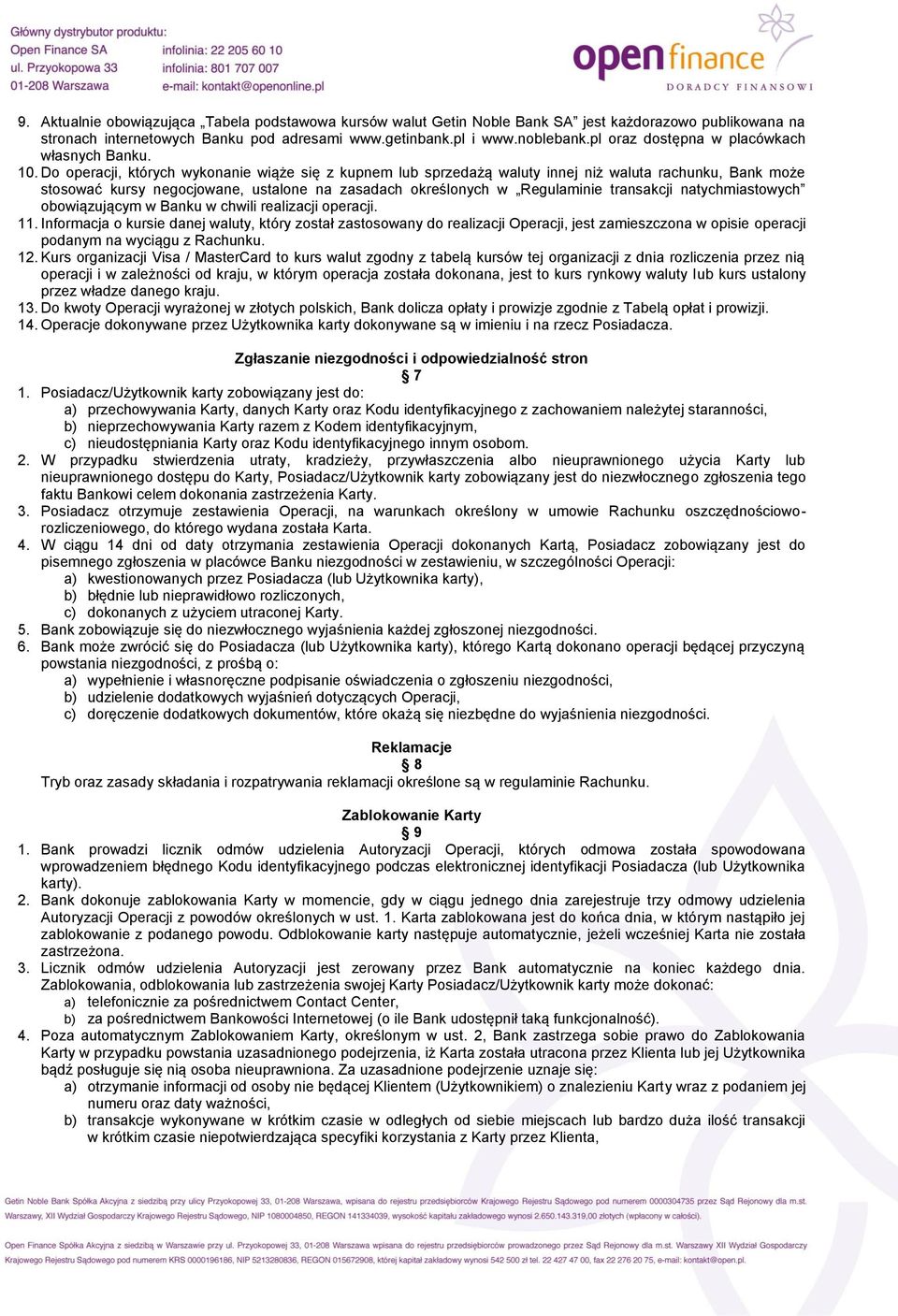 Do operacji, których wykonanie wiąże się z kupnem lub sprzedażą waluty innej niż waluta rachunku, Bank może stosować kursy negocjowane, ustalone na zasadach określonych w Regulaminie transakcji