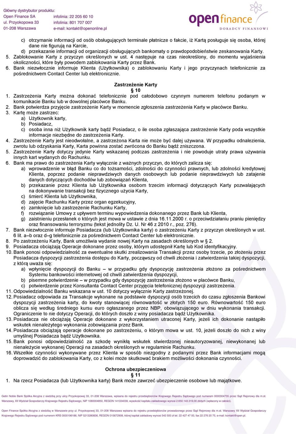 4 następuje na czas nieokreślony, do momentu wyjaśnienia okoliczności, które były powodem zablokowania Karty przez Bank. 6.