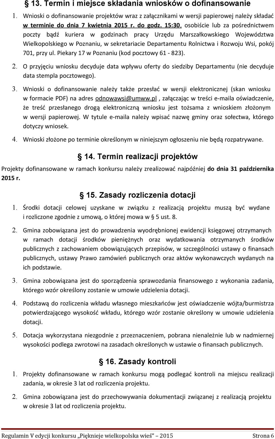 701, przy ul. Piekary 17 w Poznaniu (kod pocztowy 61-823). 2. O przyjęciu wniosku decyduje data wpływu oferty do siedziby Departamentu (nie decyduje data stempla pocztowego). 3.