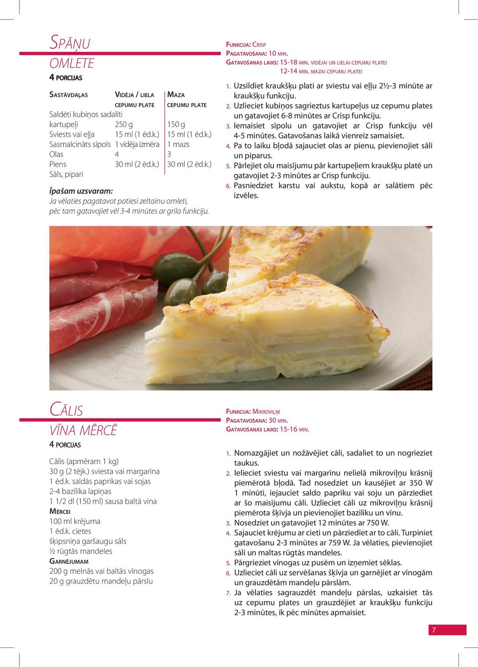 GATAVOŠANAS LAIKS: 15-18 MIN. VIDĒJAI UN LIELAI CEPUMU PLATEI 12-14 MIN. MAZAI CEPUMU PLATEI 1. Uzsildiet kraukšķu plati ar sviestu vai eļļu 2½