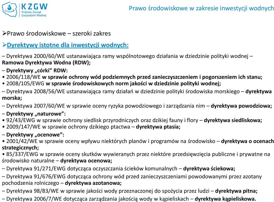 środowiskowych norm jakości w dziedzinie polityki wodnej; Dyrektywa 2008/56/WE ustanawiająca ramy działań w dziedzinie polityki środowiska morskiego dyrektywa morska; Dyrektywa 2007/60/WE w sprawie