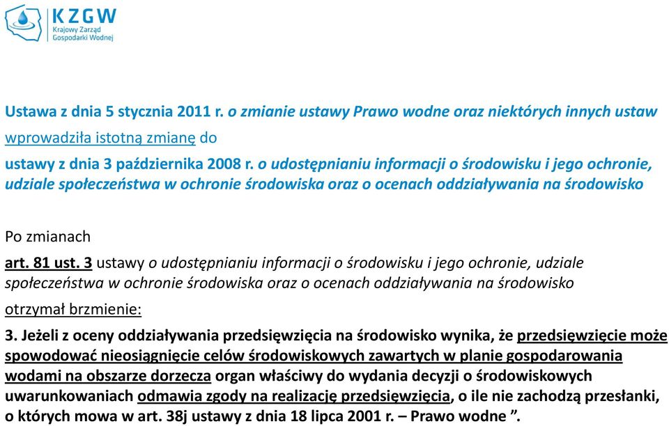 3 ustawy o udostępnianiu informacji o środowisku i jego ochronie, udziale społeczeństwa w ochronie środowiska oraz o ocenach oddziaływania na środowisko otrzymał brzmienie: 3.