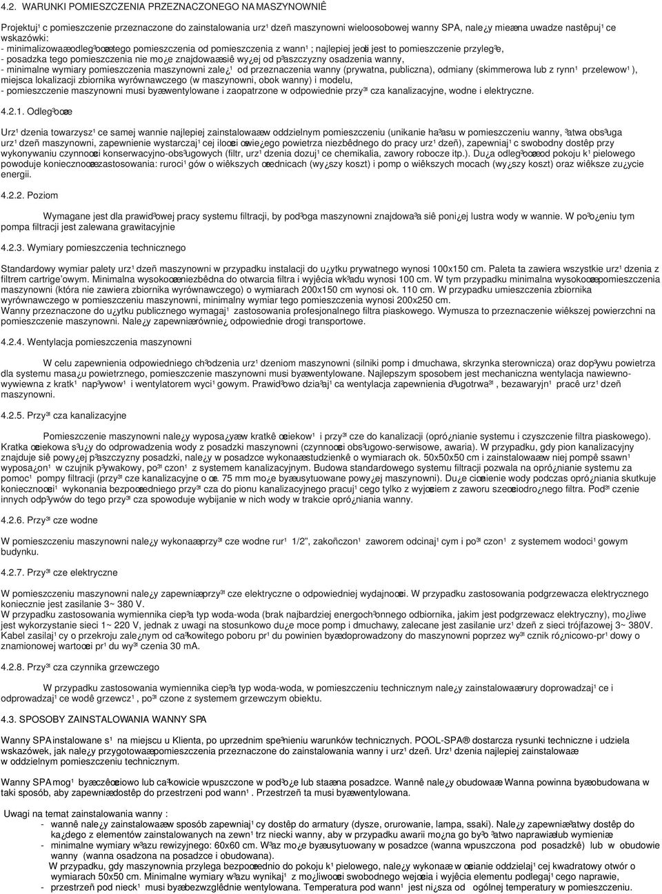 p³aszczyzny osadzenia wanny, - minimalne wymiary pomieszczenia maszynowni zale ¹ od przeznaczenia wanny (prywatna, publiczna), odmiany (skimmerowa lub z rynn¹ przelewow¹), miejsca lokalizacji
