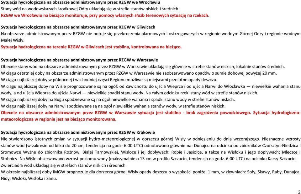 Sytuacja hydrologiczna na obszarze administrowanym przez RZGW w Gliwicach Na obszarze administrowanym przez RZGW nie notuje się przekroczenia alarmowych i ostrzegawczych w regionie wodnym Górnej Odry