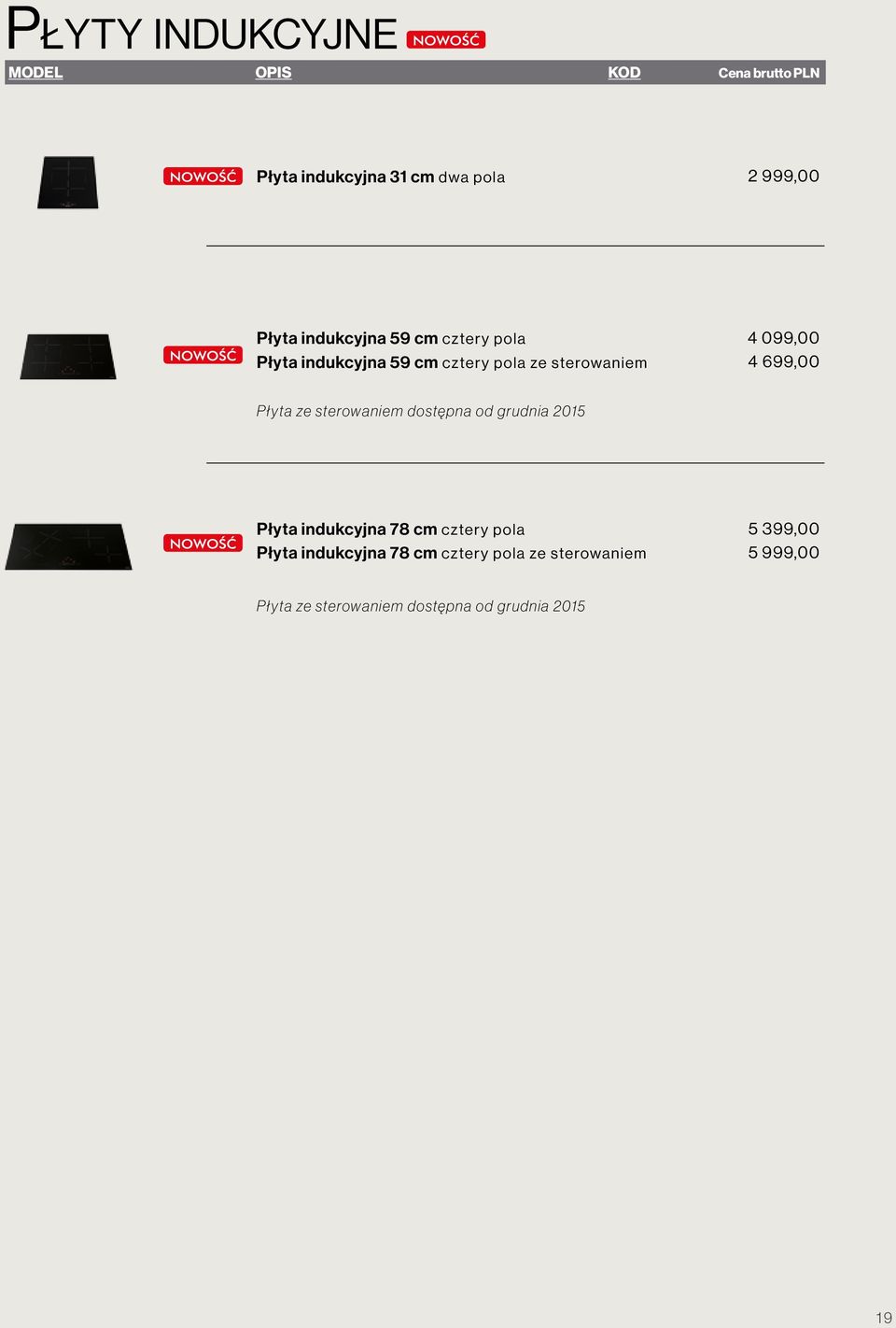 sterowaniem dostępna od grudnia 2015 Płyta indukcyjna 78 cm cztery pola Płyta indukcyjna