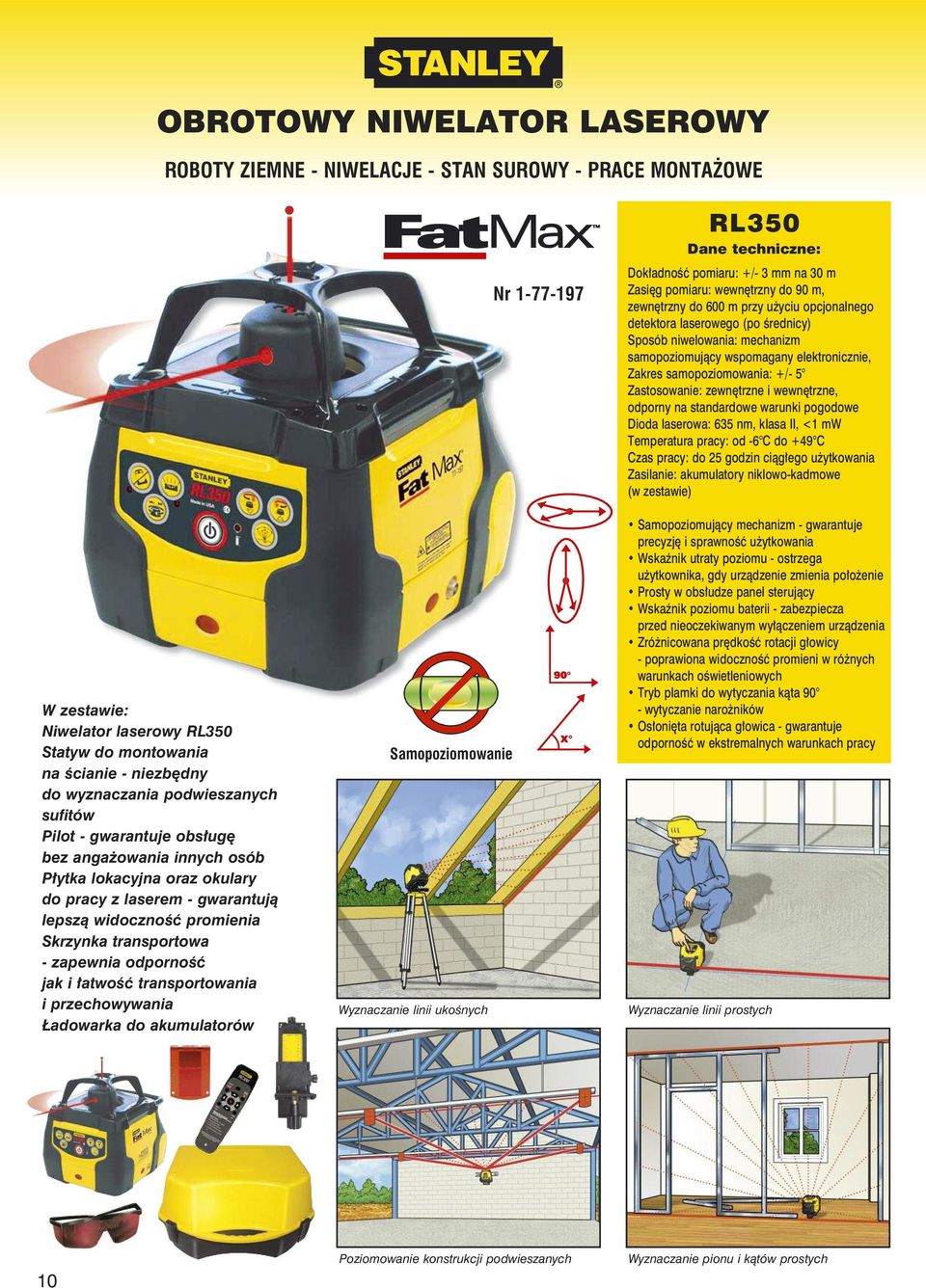 i łatwość transportowania i przechowywania Ładowarka do akumulatorów Samopoziomowanie Wyznaczanie linii ukośnych Nr 1-77-197 RL350 Dokładność pomiaru: +/- 3 mm na 30 m Zasięg pomiaru: wewnętrzny do