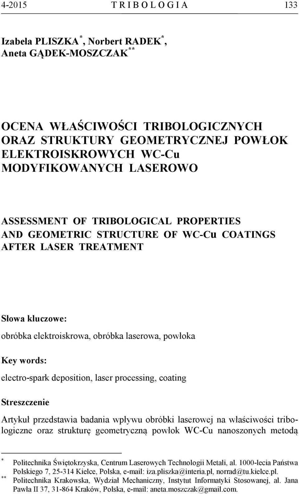 electro-spark deposition, laser processing, coating Streszczenie Artykuł przedstawia badania wpływu obróbki laserowej na właściwości tribologiczne oraz strukturę geometryczną powłok WC-Cu nanoszonych