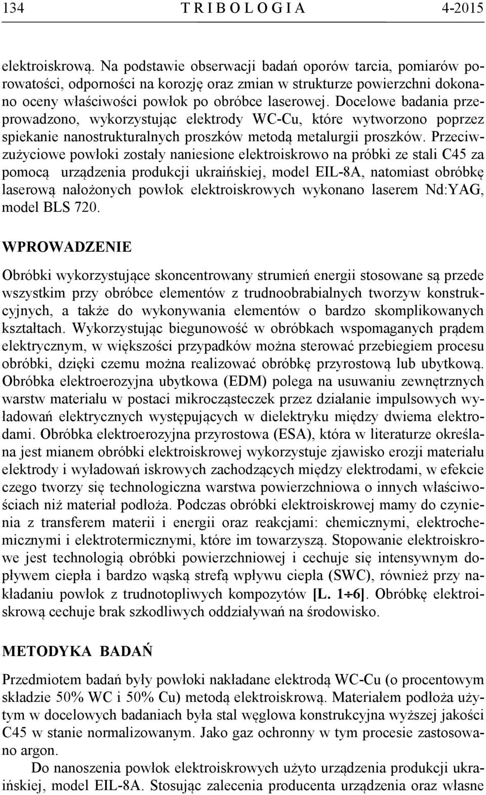 Docelowe badania przeprowadzono, wykorzystując elektrody WC-Cu, które wytworzono poprzez spiekanie nanostrukturalnych proszków metodą metalurgii proszków.