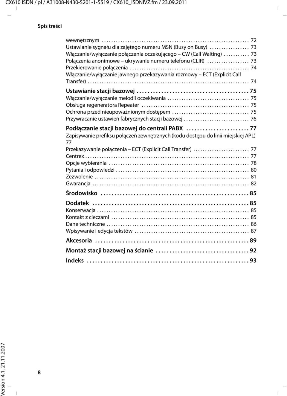 .................................................. 74 Włączanie/wyłączanie jawnego przekazywania rozmowy ECT (Explicit Call Transfer)..................................................................... 74 Ustawianie stacji bazowej.
