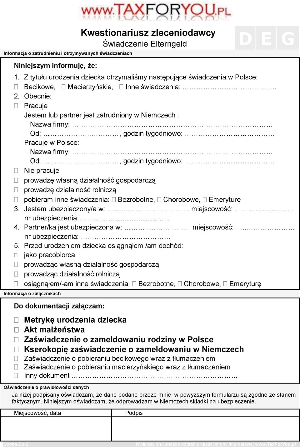 Obecnie: Pracuje Jestem lub partner jest zatrudniony w Niemczech : Nazwa firmy: Od:, godzin tygodniowo: Pracuje w Polsce: Nazwa firmy: Od:, godzin tygodniowo: Nie pracuje prowadzę własną działalność