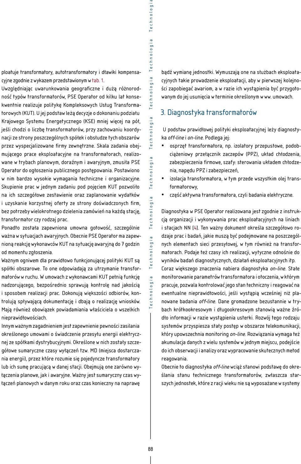 U jej podstaw leżą decyzje o dokonaniu podziału Krajowego Systemu Energetycznego (KSE) mniej więcej na pół, jeśli chodzi o liczbę transformatorów, przy zachowaniu koordynacji ze strony poszczególnych
