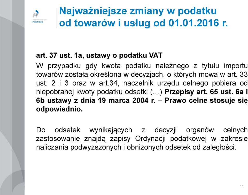 mowa w art. 33 ust. 2 i 3 oraz w art.34, naczelnik urzędu celnego pobiera od niepobranej kwoty podatku odsetki ( ) Przepisy art.