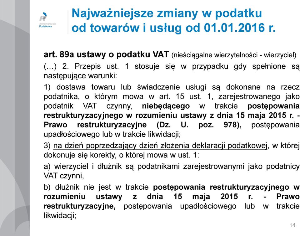 1, zarejestrowanego jako podatnik VAT czynny, niebędącego w trakcie postępowania restrukturyzacyjnego w rozumieniu ustawy z dnia 15 maja 2015 r. - Prawo restrukturyzacyjne (Dz. U. poz.
