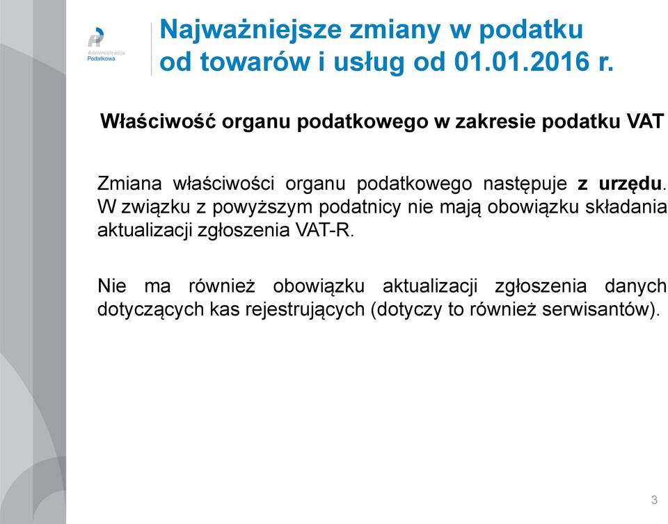 W związku z powyższym podatnicy nie mają obowiązku składania aktualizacji