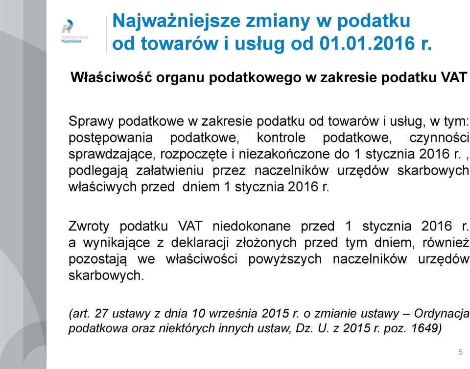 , podlegają załatwieniu przez naczelników urzędów skarbowych właściwych przed dniem 1 stycznia 2016 r. Zwroty podatku VAT niedokonane przed 1 stycznia 2016 r.